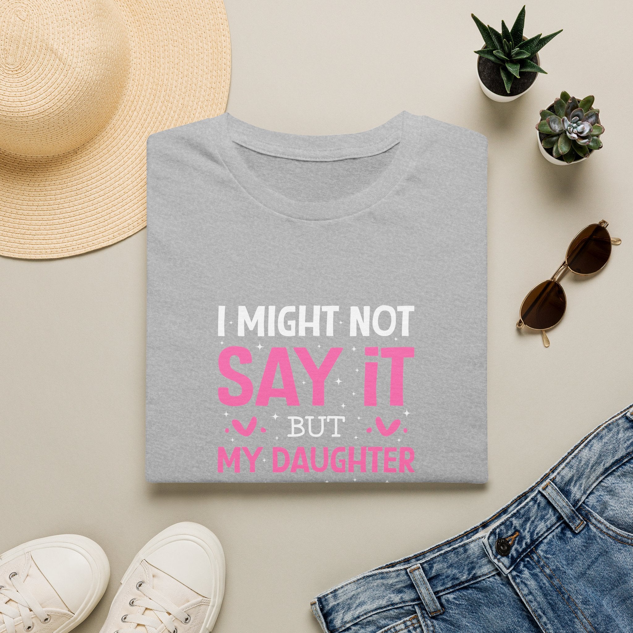 I Might Not Say It But My Daughter Will T-Shirt — Funny Mom Gift Sarcastic Graphic Tee