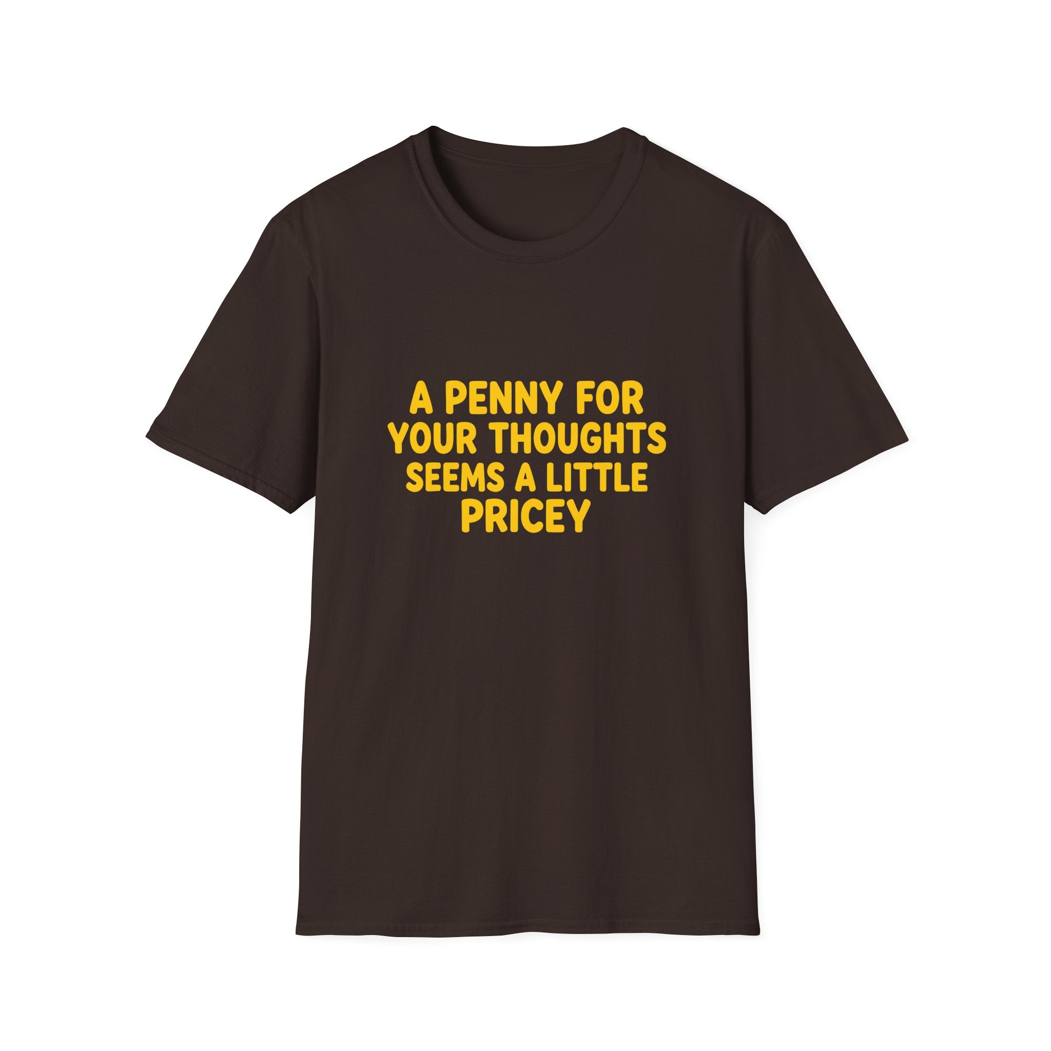 A Penny For Your Thoughts Seems a Little Pricey T-Shirt — Funny Sarcastic Gift for Her