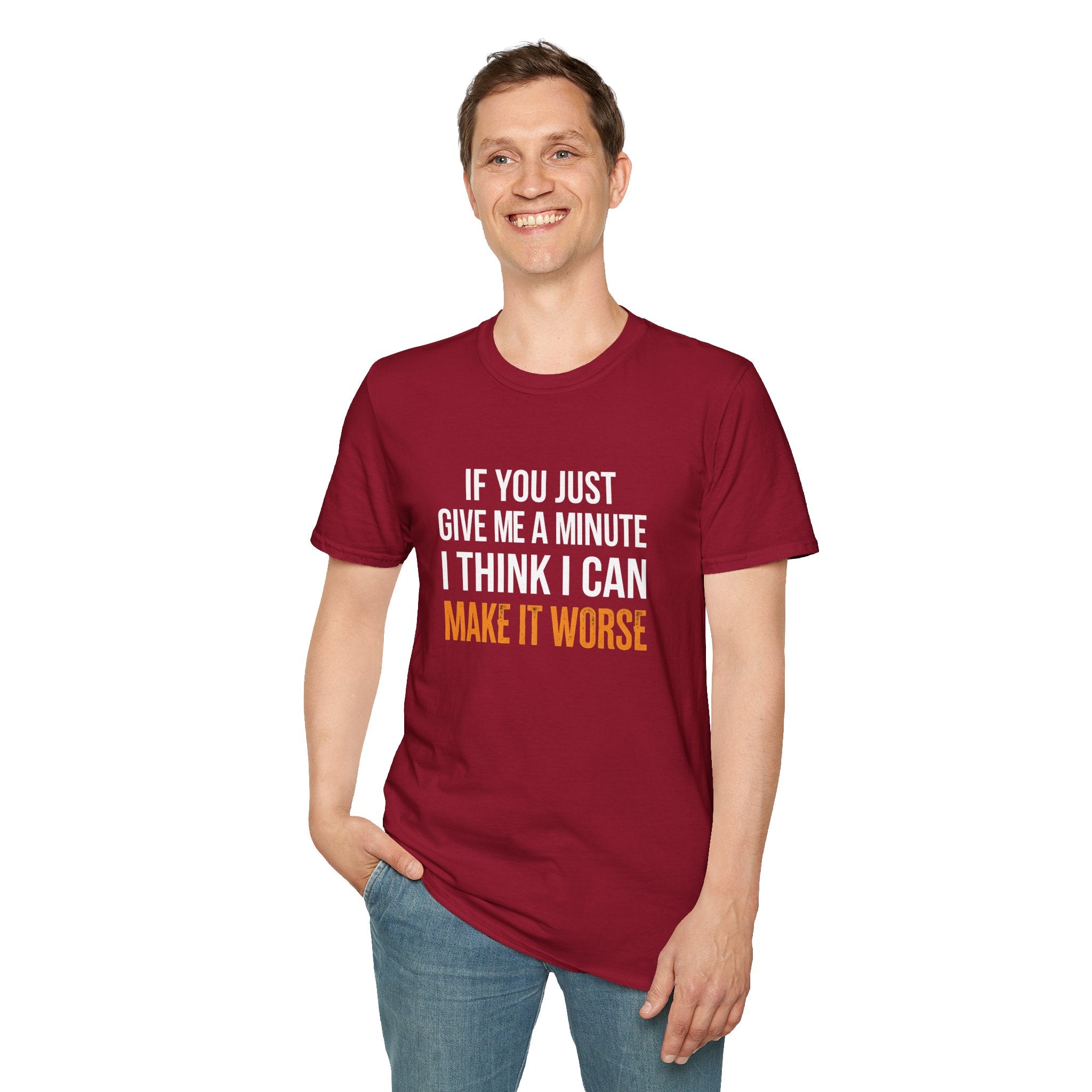 If You Give Me A Minute I Can Make It Worse T-Shirt — Funny Sarcastic Gift for Her