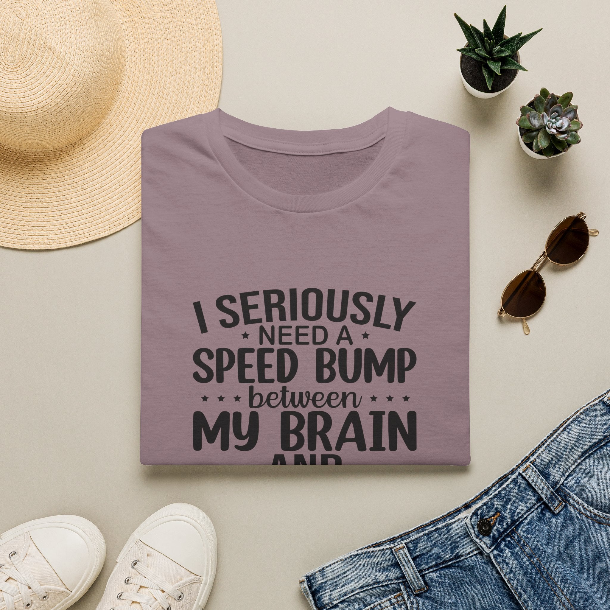 I Seriously Need a Speed Bump Between My Brain and My Mouth T-Shirt — Funny Sarcastic Gift for Her Graphic Tee