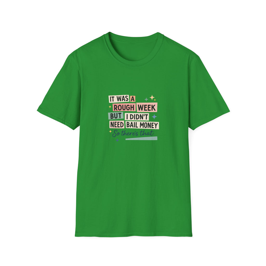 It Was a Rough Week But I Didn't Need Bail Money T-Shirt — Funny Sarcastic Gift for Her