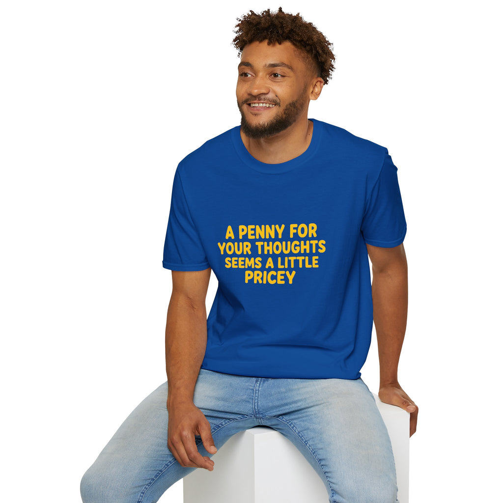 A Penny For Your Thoughts Seems a Little Pricey T-Shirt — Funny Sarcastic Gift for Her