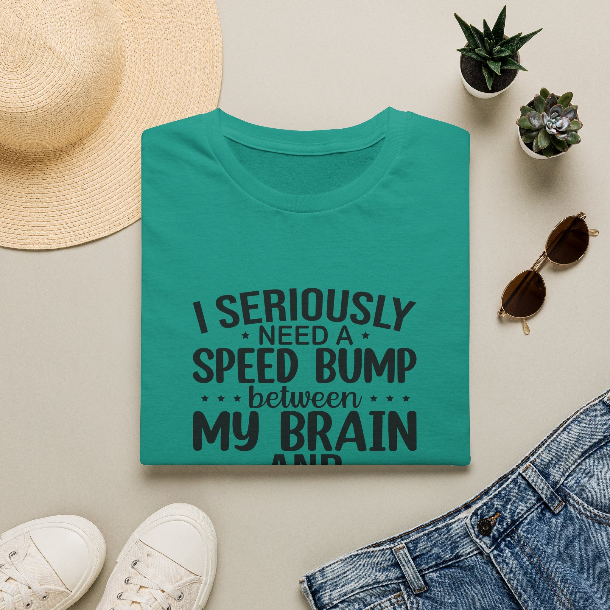 I Seriously Need a Speed Bump Between My Brain and My Mouth T-Shirt — Funny Sarcastic Gift for Her Graphic Tee