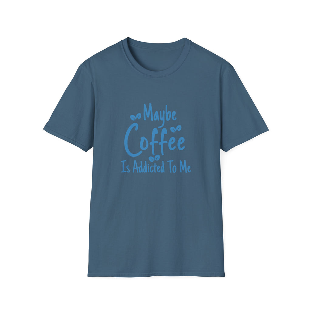 Maybe Coffee Is Addicted to Me T-Shirt — Funny Coffee Lover Gift for Her Graphic Tee