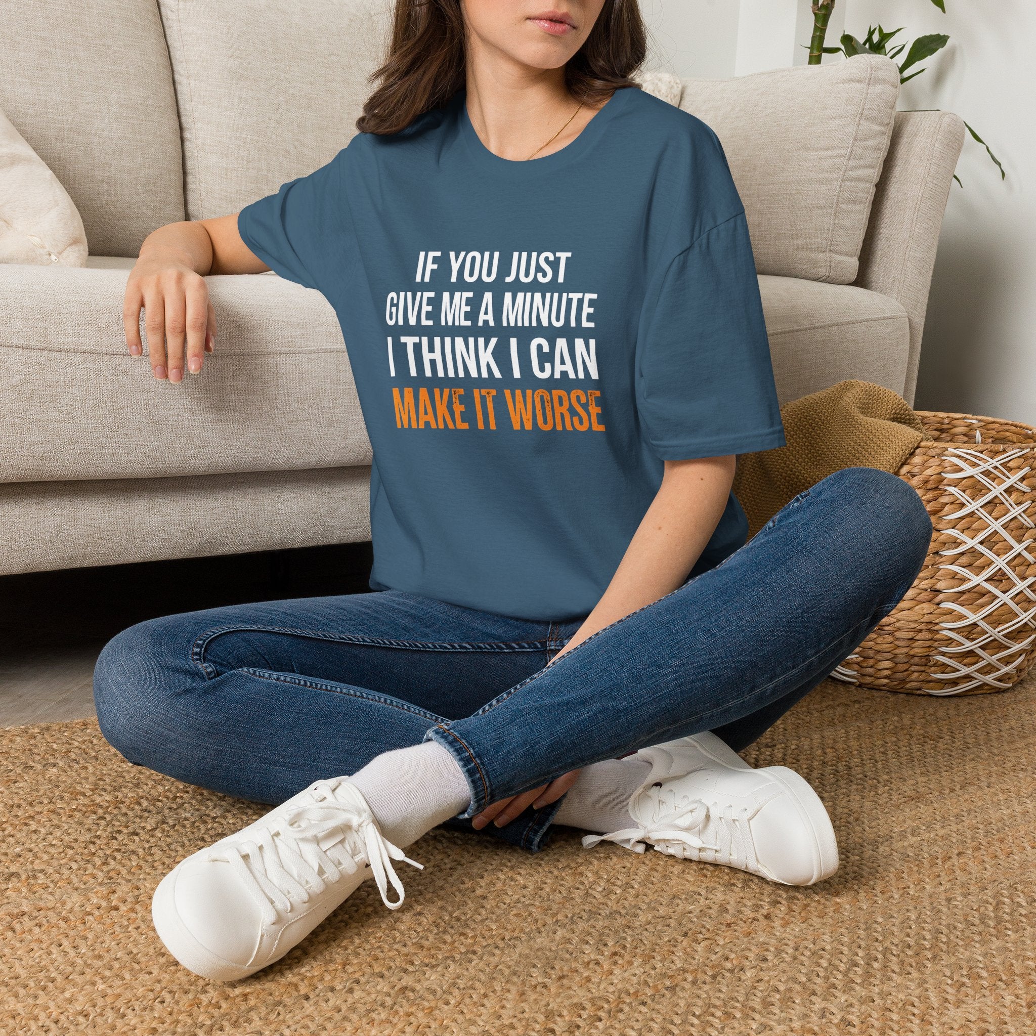 If You Give Me A Minute I Can Make It Worse T-Shirt — Funny Sarcastic Gift for Her