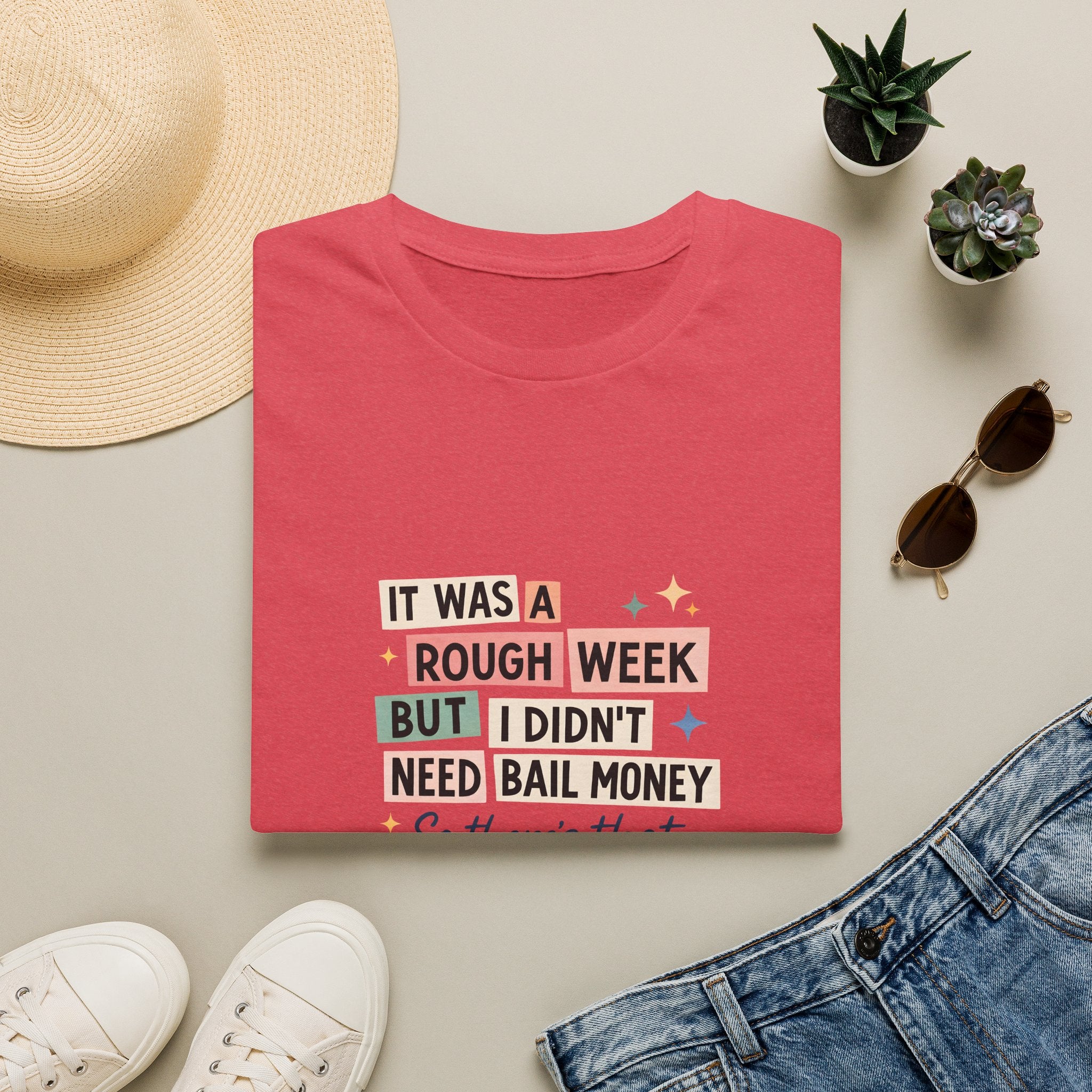 It Was a Rough Week But I Didn't Need Bail Money T-Shirt — Funny Sarcastic Gift for Her
