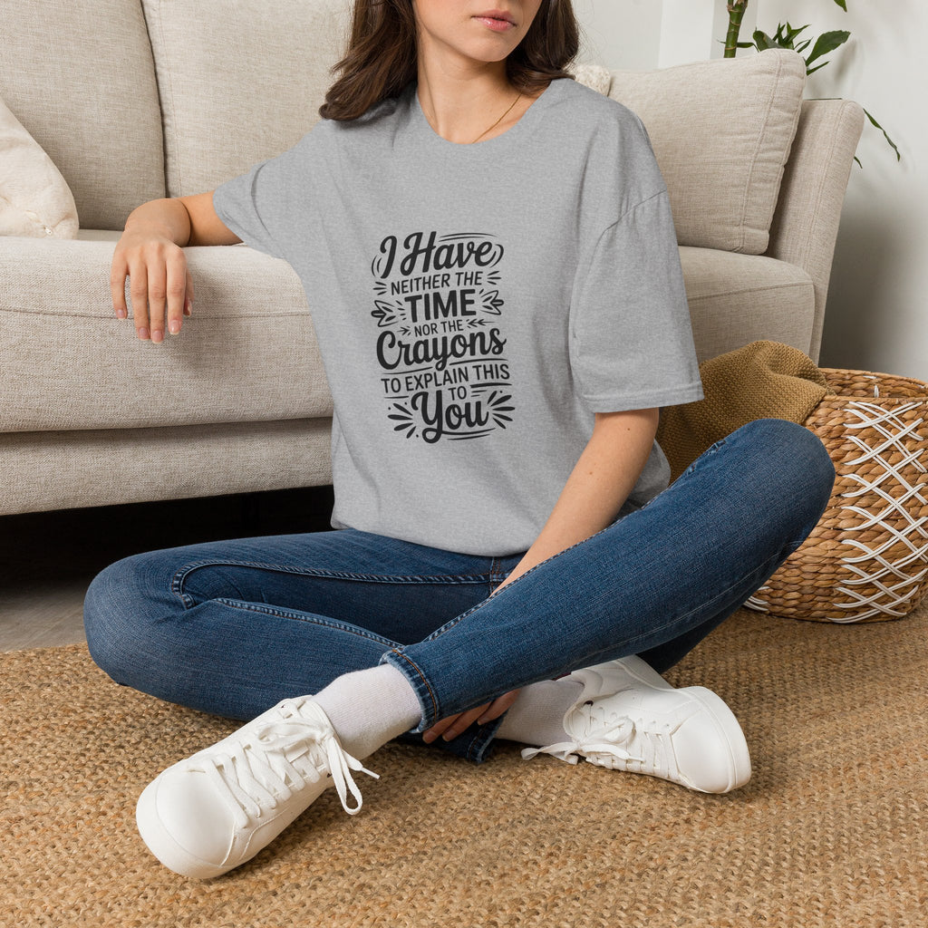 I Have Neither the Time Nor the Crayons to Explain This T-Shirt — Funny Sarcastic Gift