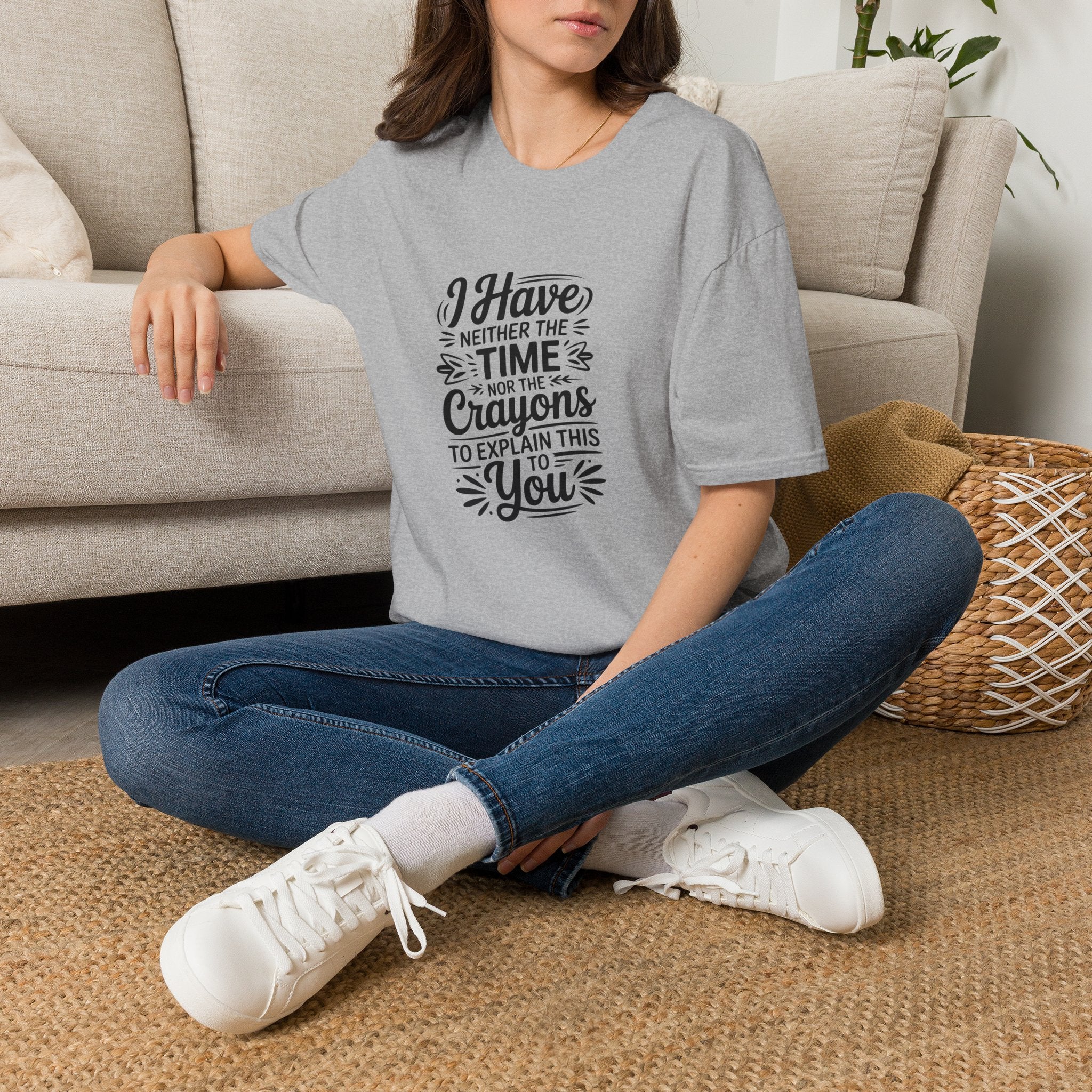 I Have Neither the Time Nor the Crayons to Explain This T-Shirt — Funny Sarcastic Gift