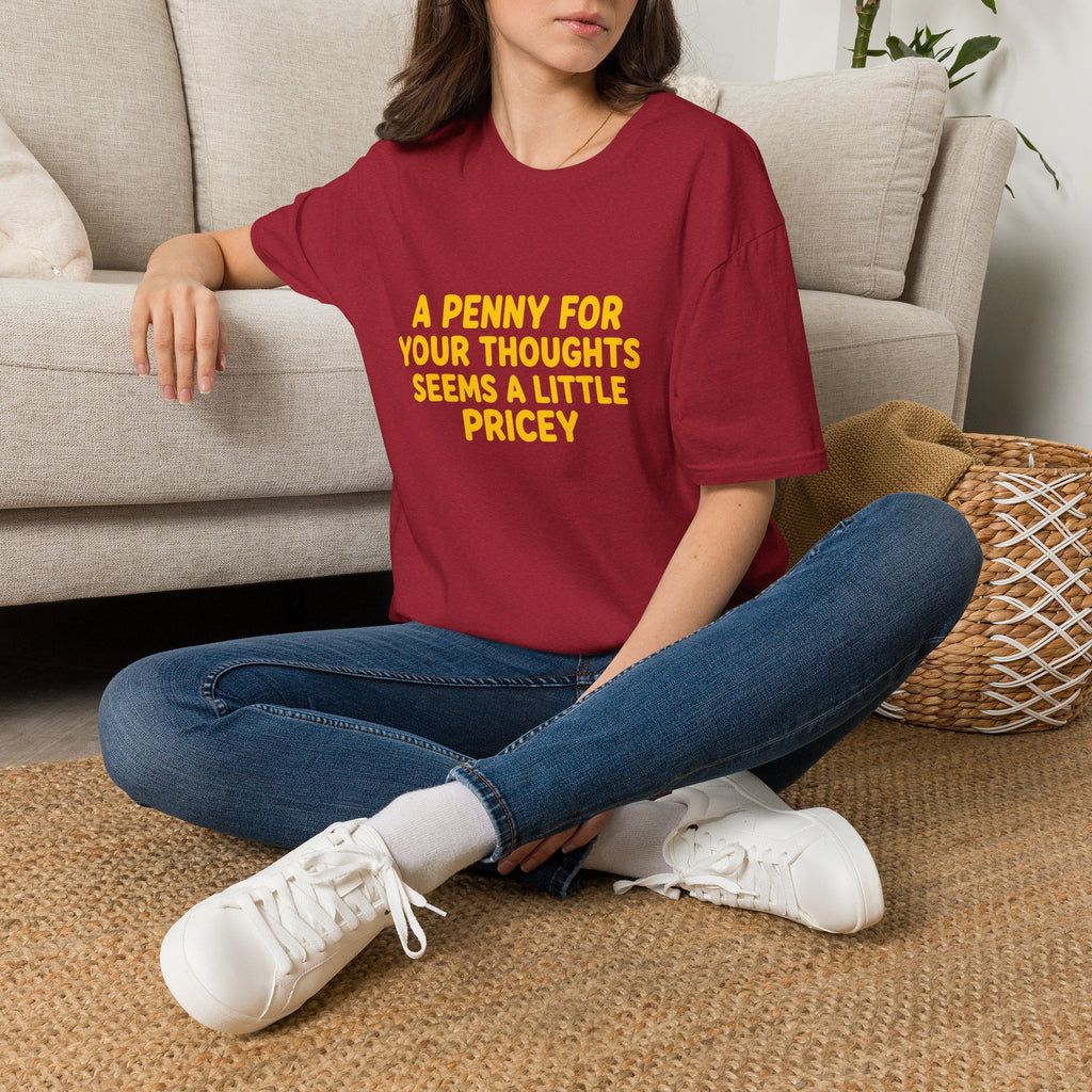 A Penny For Your Thoughts Seems a Little Pricey T-Shirt — Funny Sarcastic Gift for Her