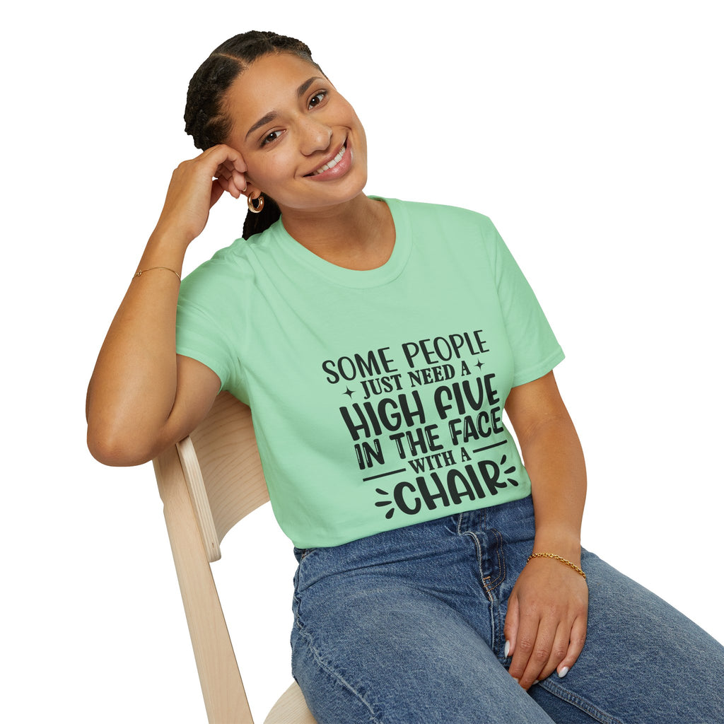 Some People Just Need a High Five in the Face with a Chair T-Shirt — Funny Sarcastic Graphic Tee