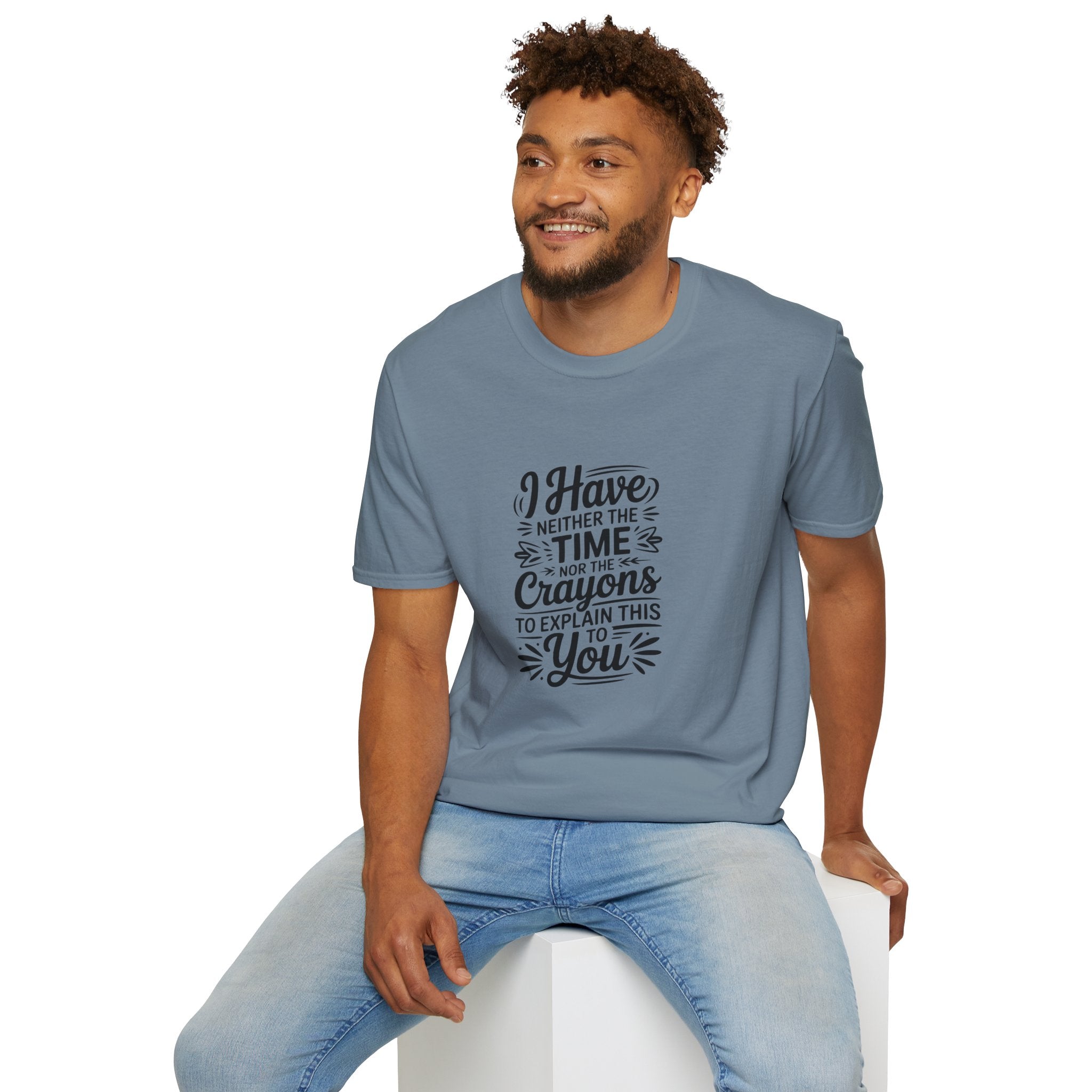 I Have Neither the Time Nor the Crayons to Explain This T-Shirt — Funny Sarcastic Gift