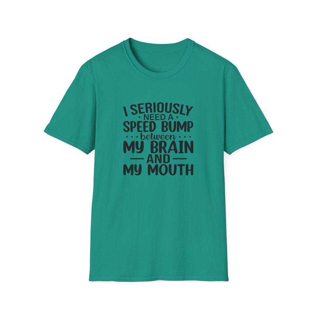I Seriously Need a Speed Bump Between My Brain and My Mouth T-Shirt — Funny Sarcastic Gift for Her Graphic Tee