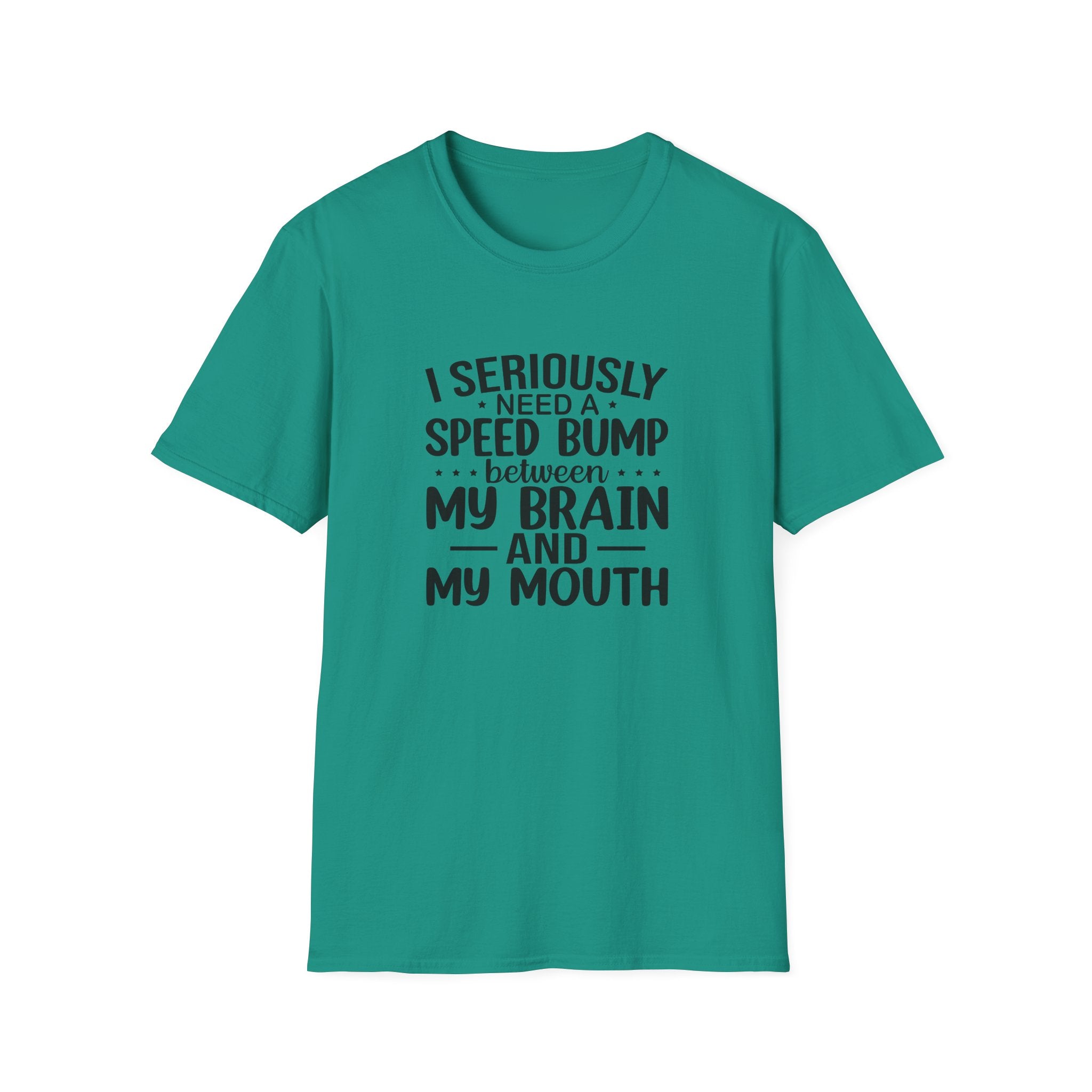 I Seriously Need a Speed Bump Between My Brain and My Mouth T-Shirt — Funny Sarcastic Gift for Her Graphic Tee