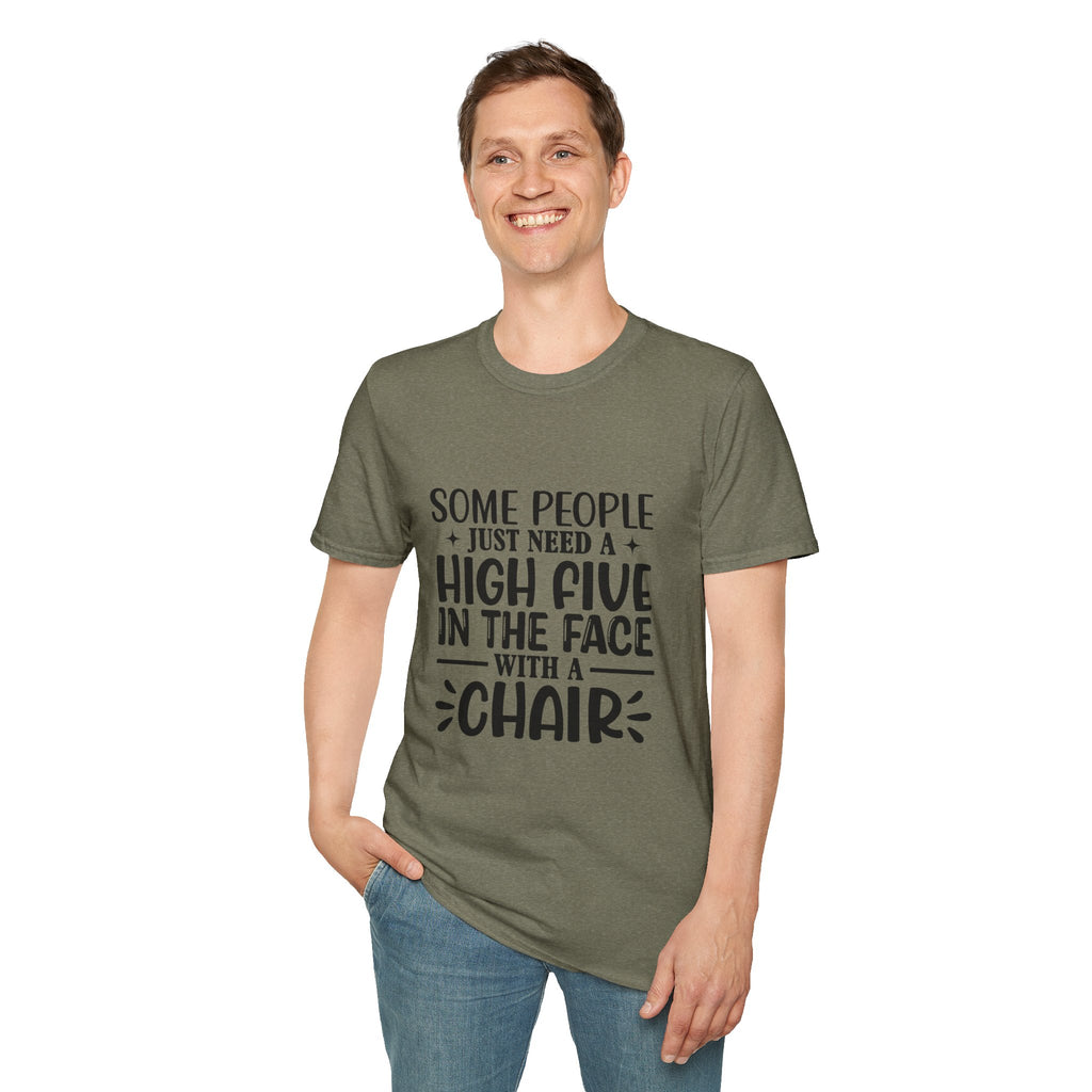 Some People Just Need a High Five in the Face with a Chair T-Shirt — Funny Sarcastic Graphic Tee
