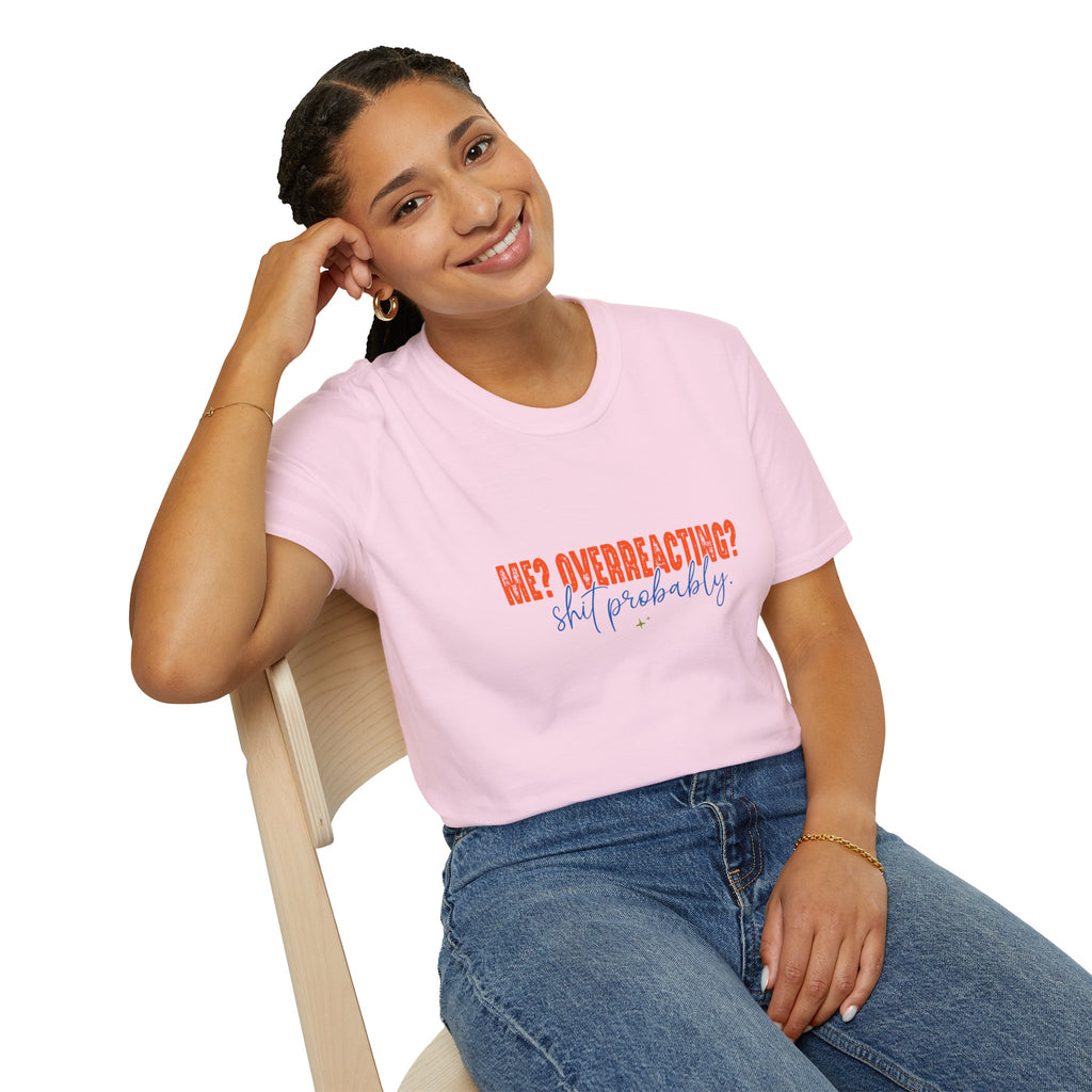 Me Overreacting Shit Probably T-Shirt — Funny Sarcastic Gift for Her Humor Graphic Tee