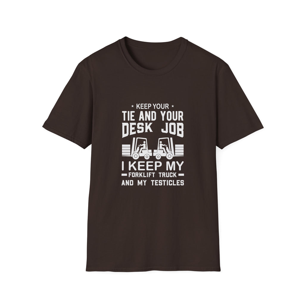 Keep Your Tie and Your Desk Job — Funny Forklift Truck T-Shirt