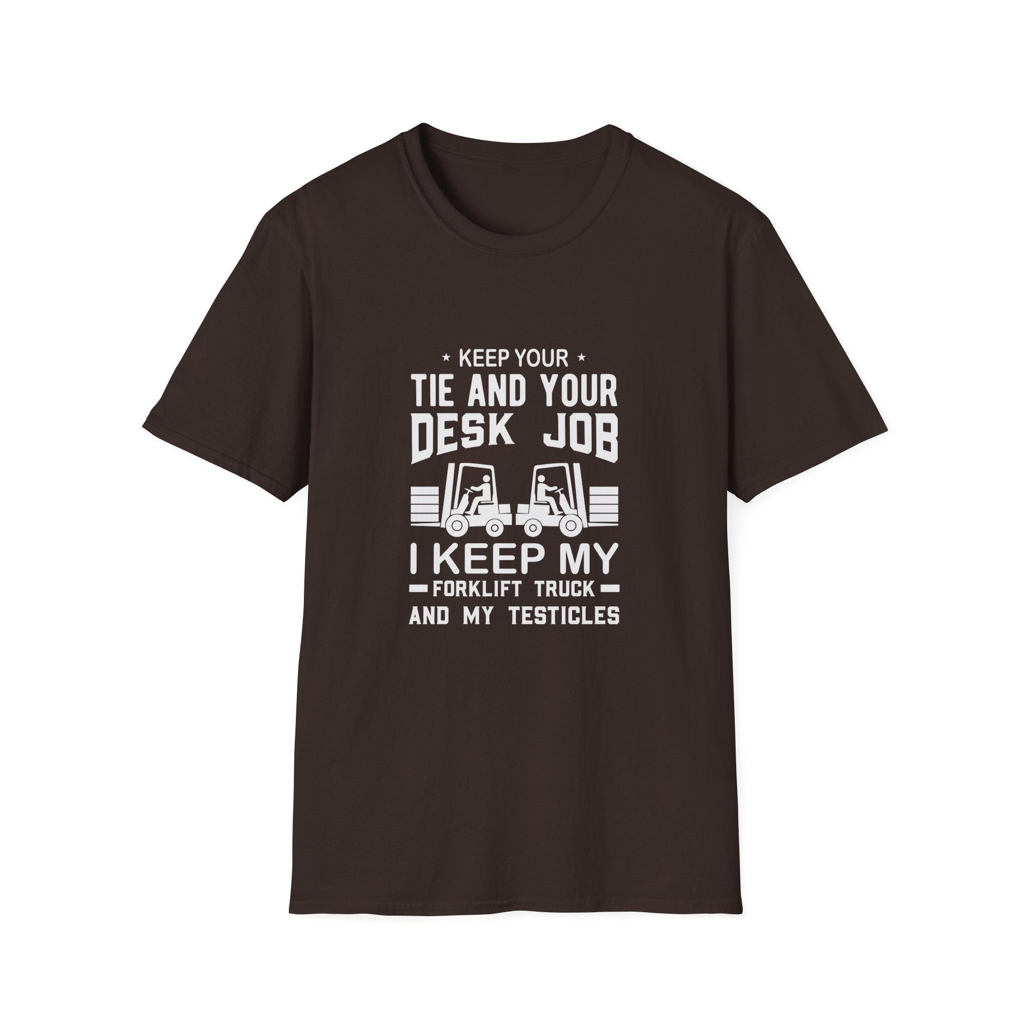 Keep Your Tie and Your Desk Job — Funny Forklift Truck T-Shirt