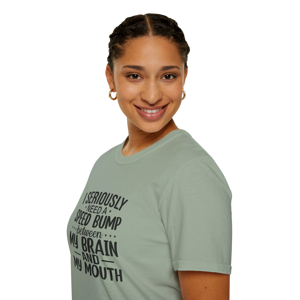 I Seriously Need a Speed Bump Between My Brain and My Mouth T-Shirt — Funny Sarcastic Gift for Her Graphic Tee