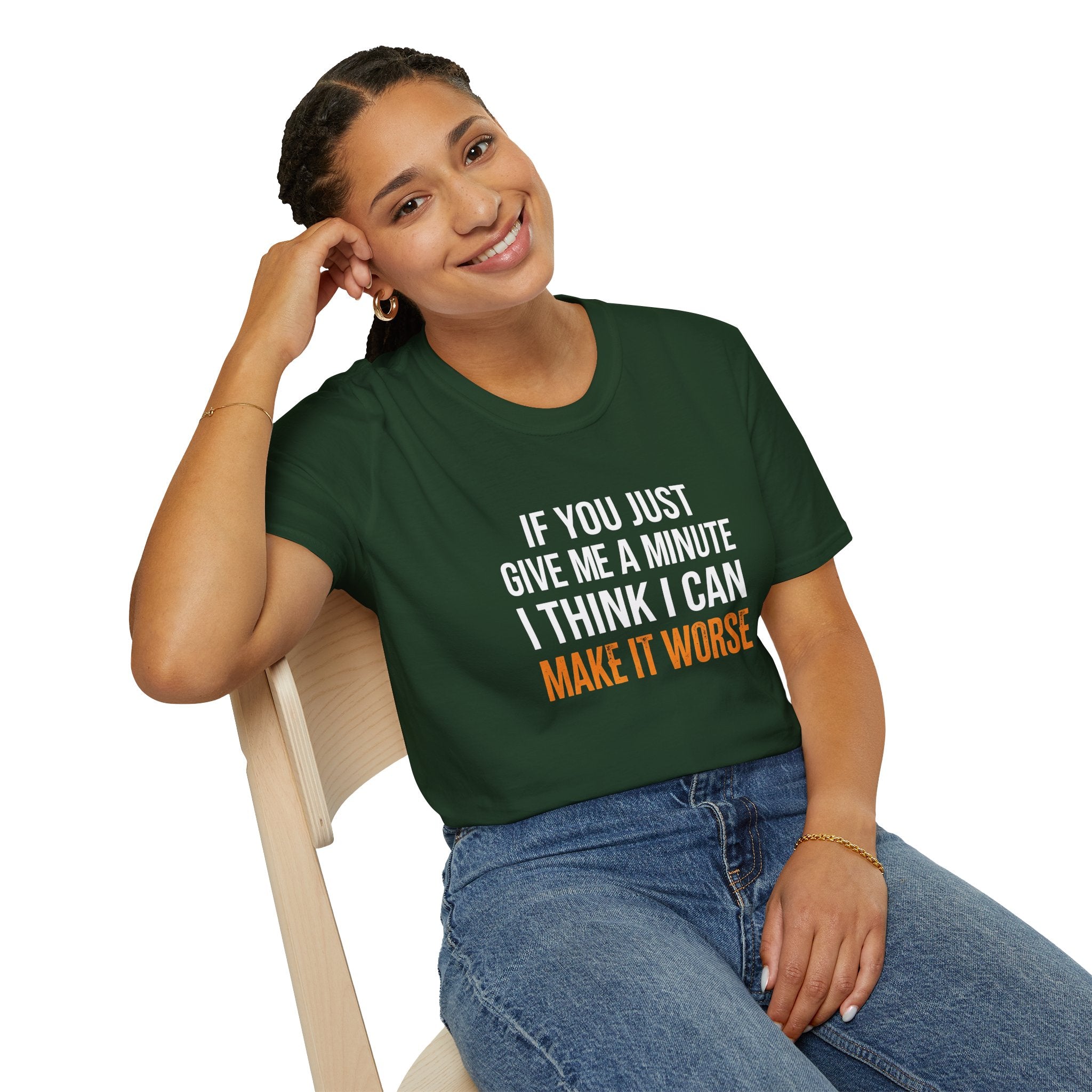 If You Give Me A Minute I Can Make It Worse T-Shirt — Funny Sarcastic Gift for Her