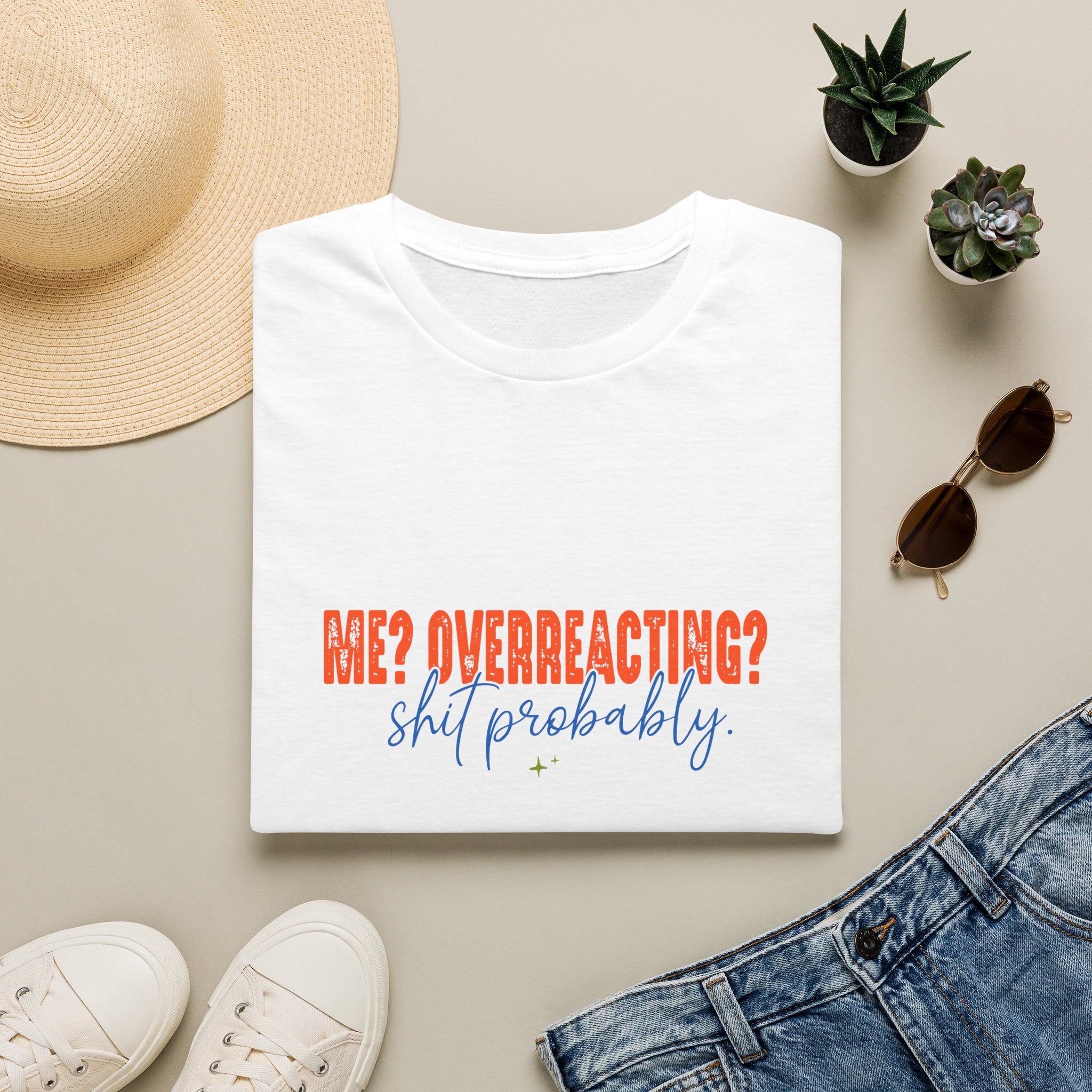 Me Overreacting Shit Probably T-Shirt — Funny Sarcastic Gift for Her Humor Graphic Tee