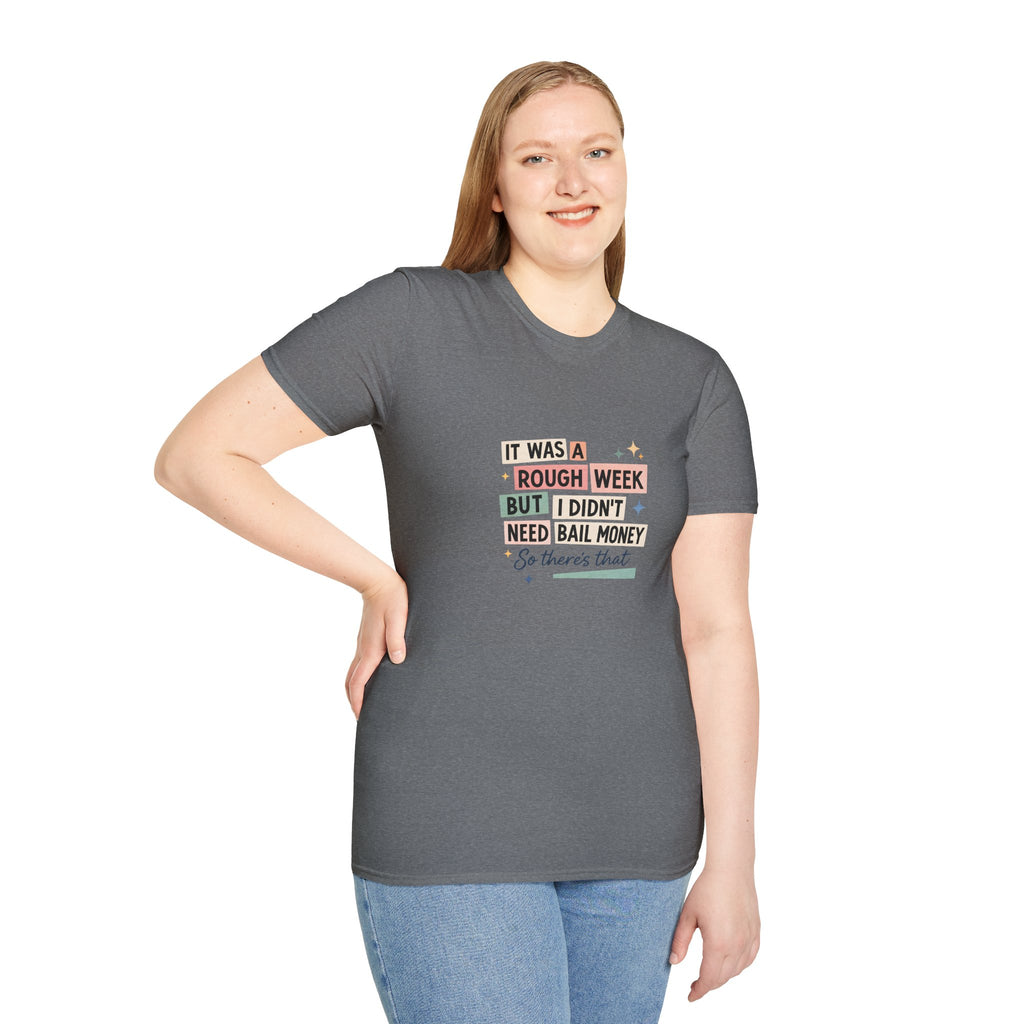 It Was a Rough Week But I Didn't Need Bail Money T-Shirt — Funny Sarcastic Gift for Her
