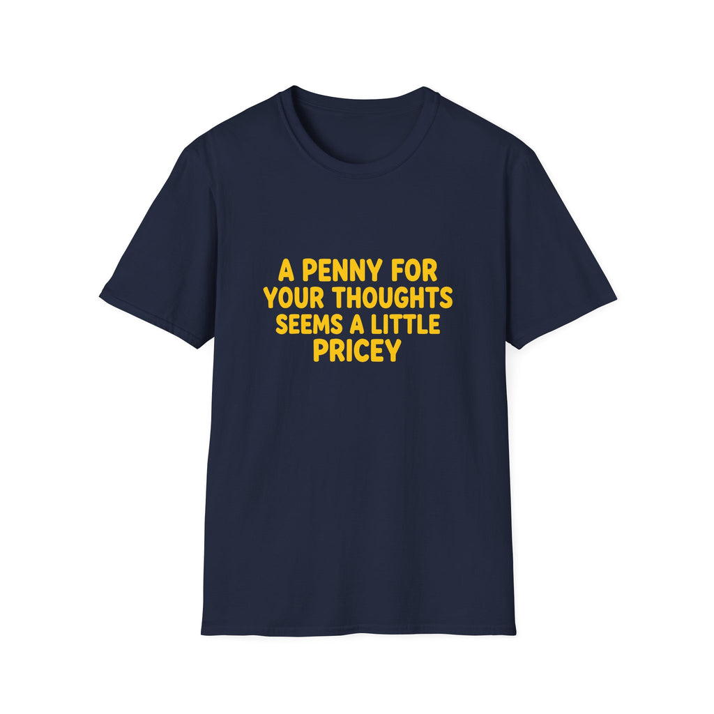 A Penny For Your Thoughts Seems a Little Pricey T-Shirt — Funny Sarcastic Gift for Her