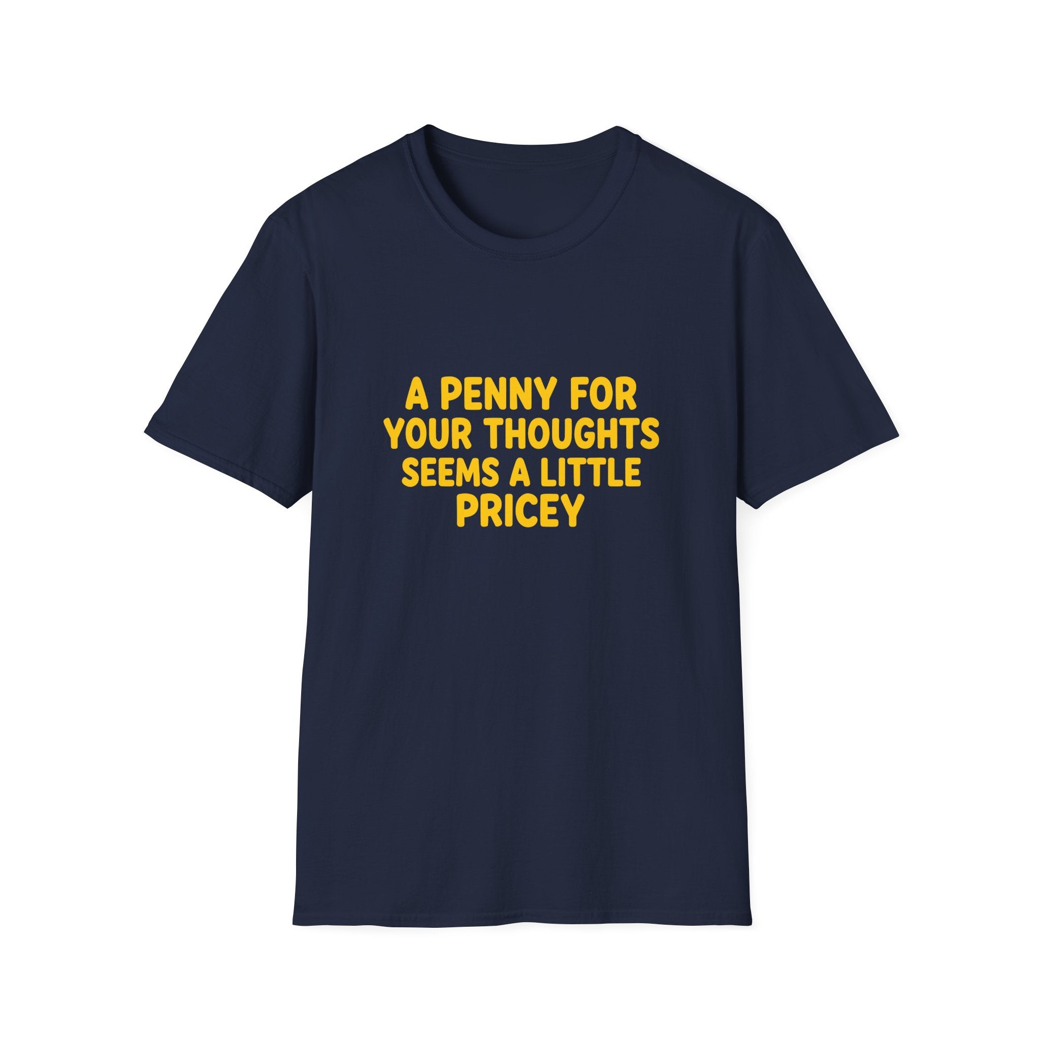 A Penny For Your Thoughts Seems a Little Pricey T-Shirt — Funny Sarcastic Gift for Her