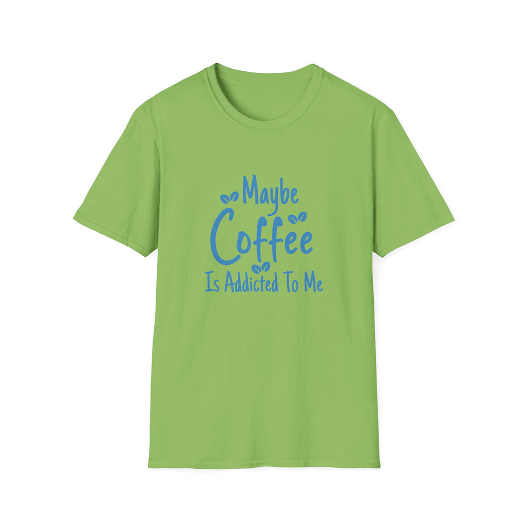 Maybe Coffee Is Addicted to Me T-Shirt — Funny Coffee Lover Gift for Her Graphic Tee