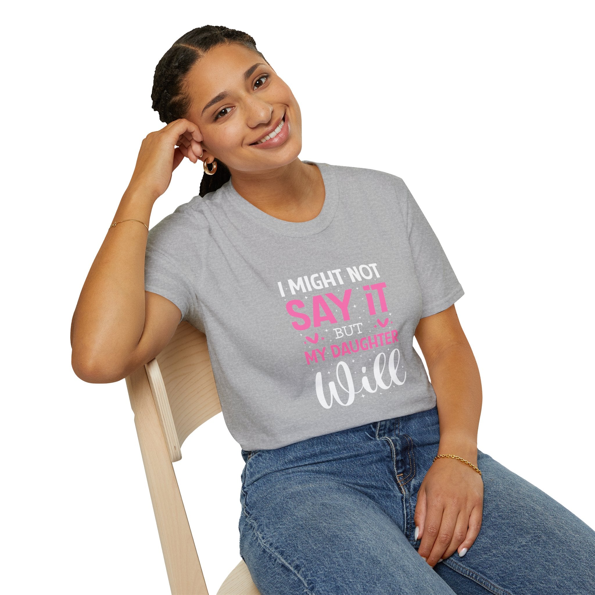 I Might Not Say It But My Daughter Will T-Shirt — Funny Mom Gift Sarcastic Graphic Tee