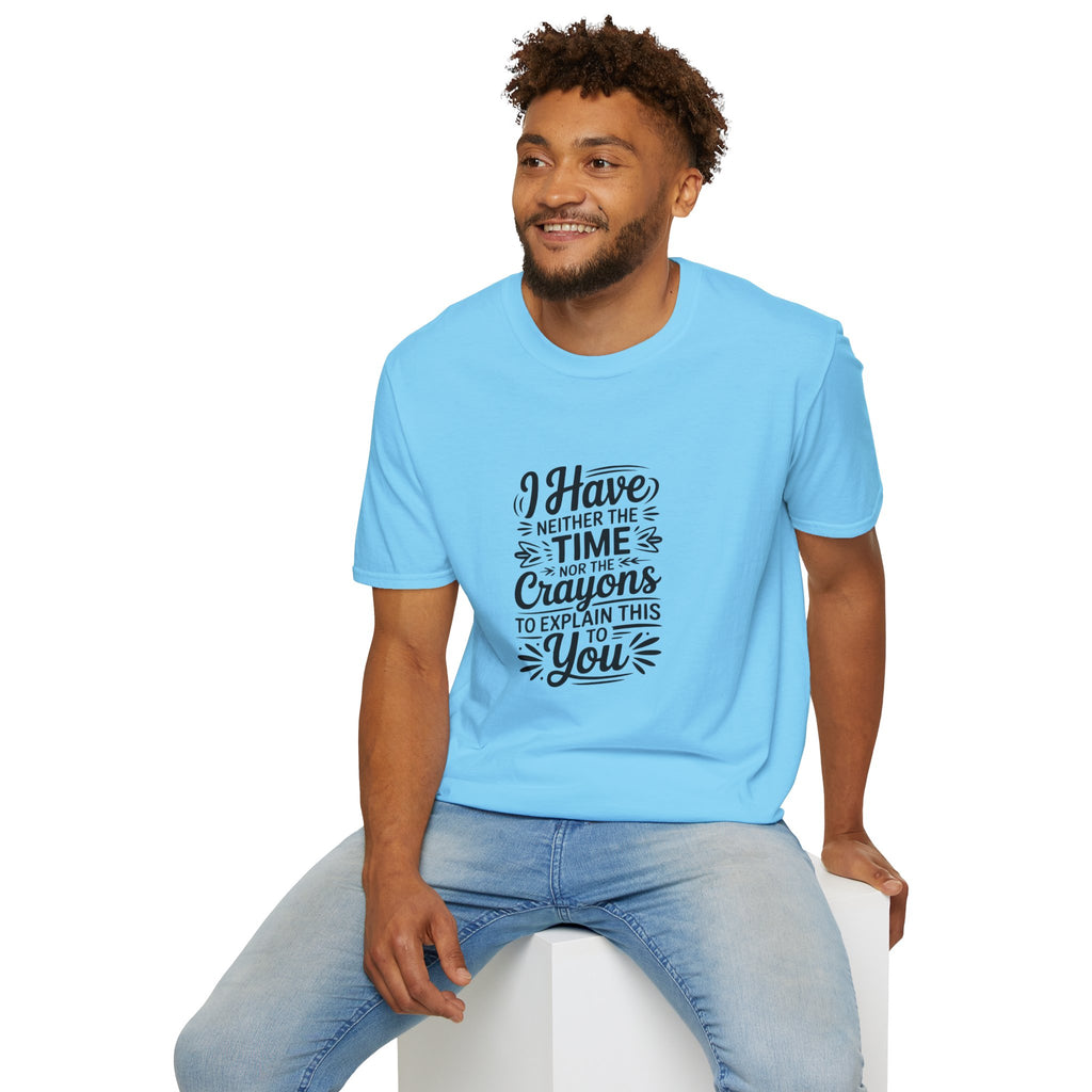 I Have Neither the Time Nor the Crayons to Explain This T-Shirt — Funny Sarcastic Gift
