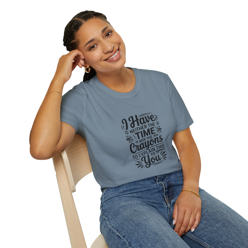 I Have Neither the Time Nor the Crayons to Explain This T-Shirt — Funny Sarcastic Gift