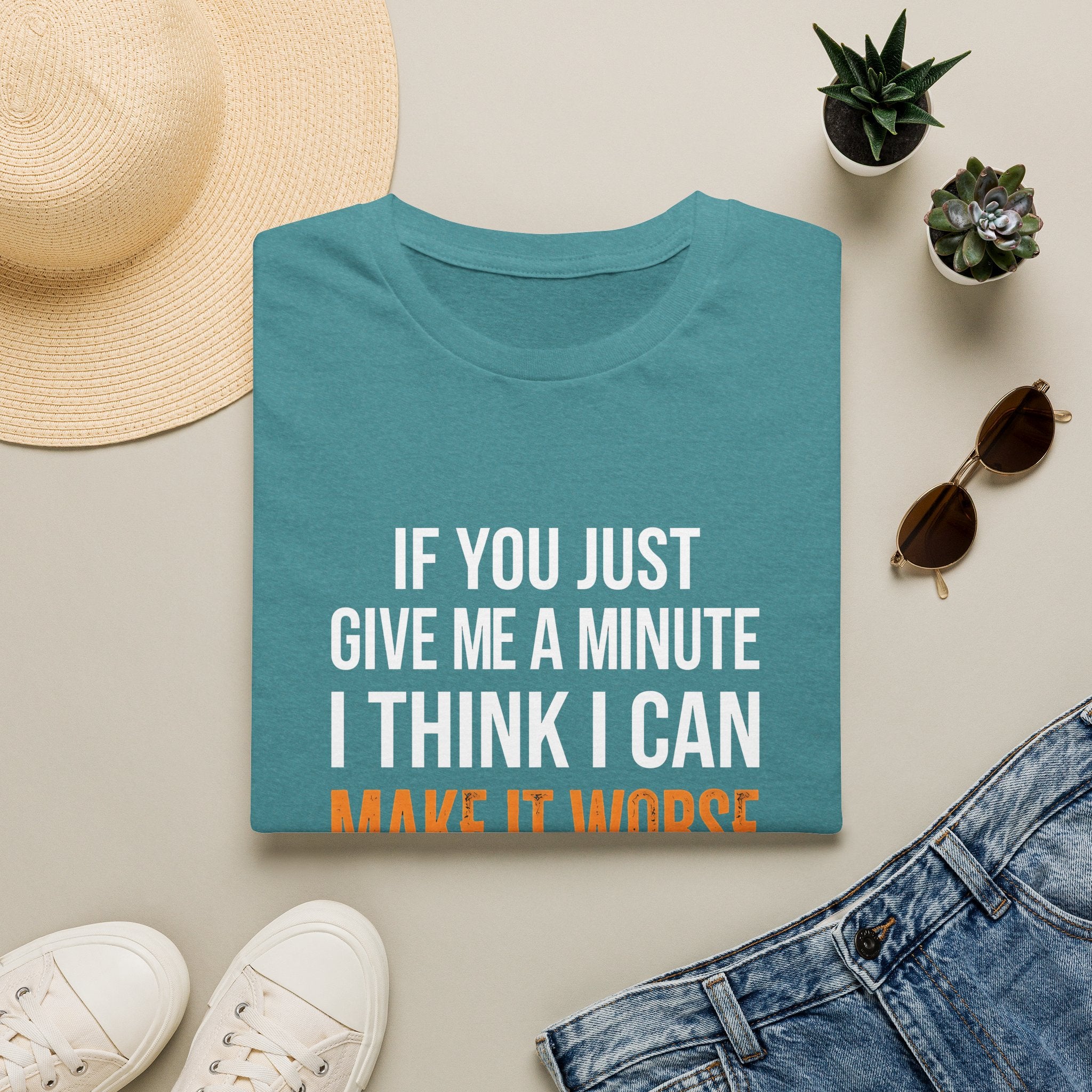 If You Give Me A Minute I Can Make It Worse T-Shirt — Funny Sarcastic Gift for Her