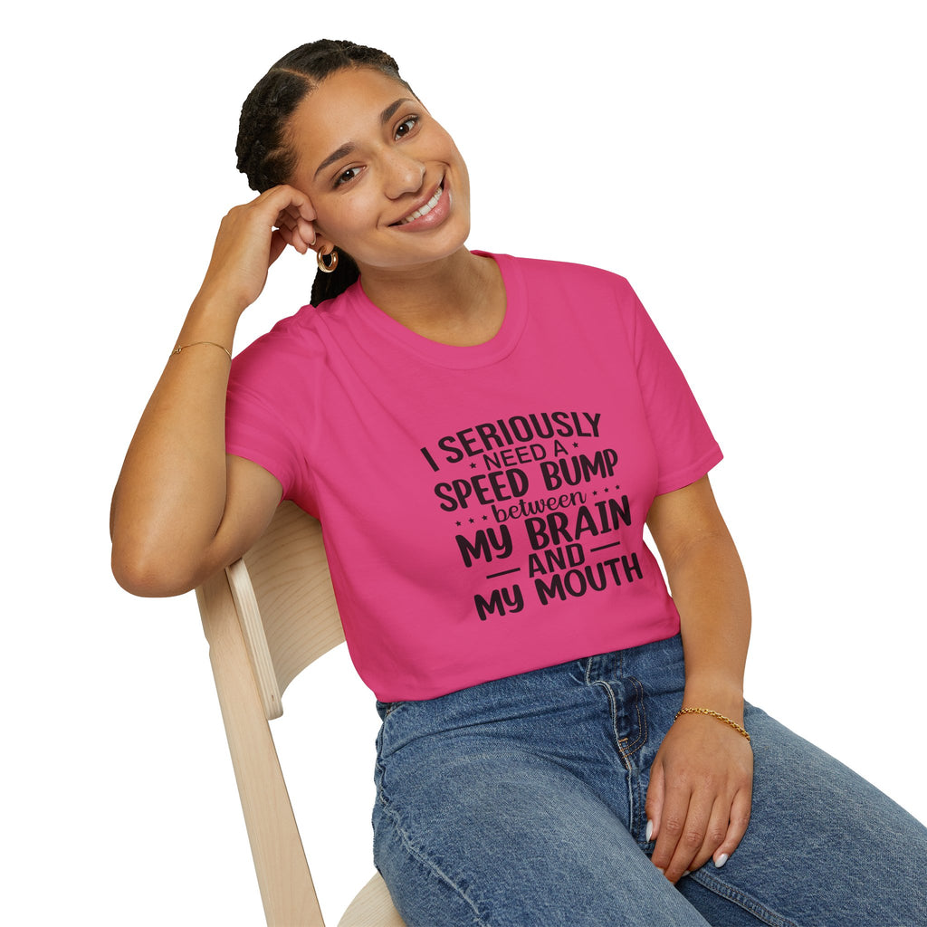 I Seriously Need a Speed Bump Between My Brain and My Mouth T-Shirt — Funny Sarcastic Gift for Her Graphic Tee