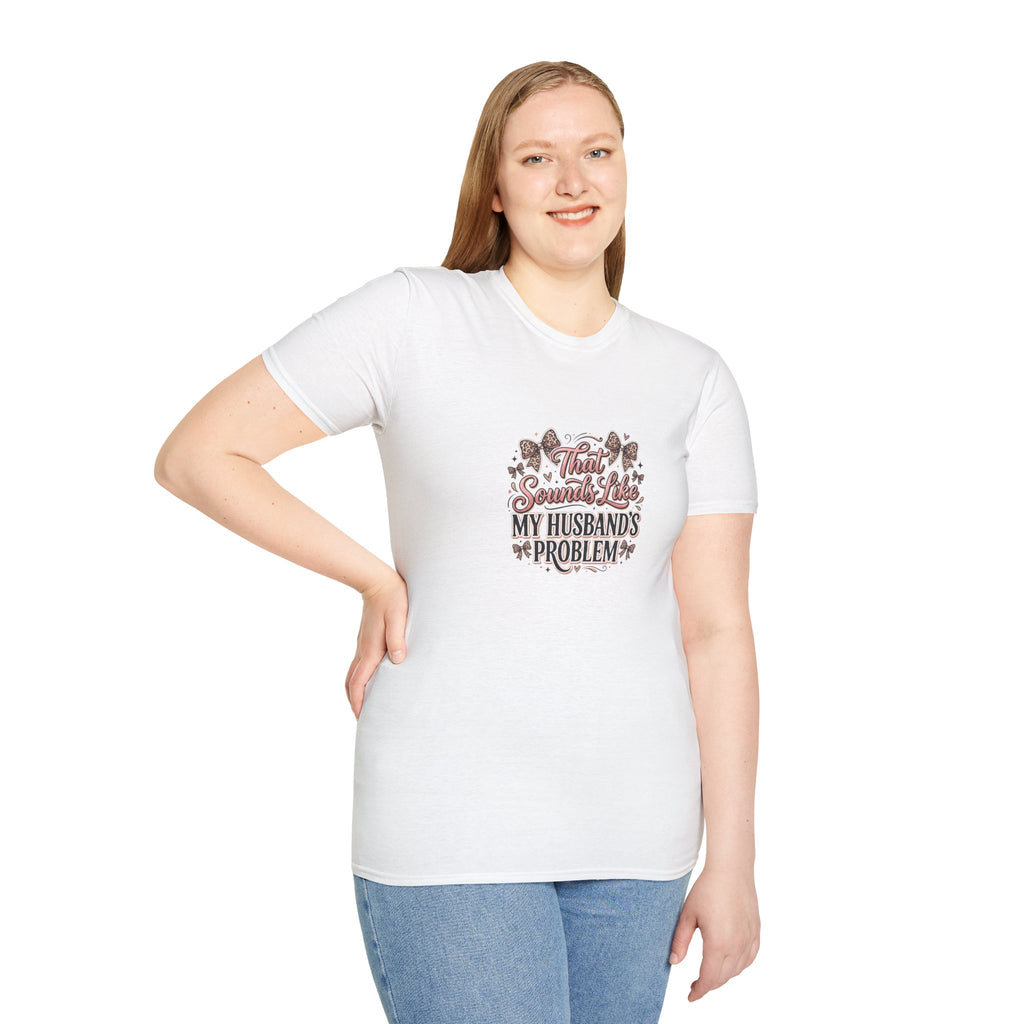 That Sounds Like My Husband's Problem T-Shirt — Funny Wife Gift Sarcastic Women's Tee