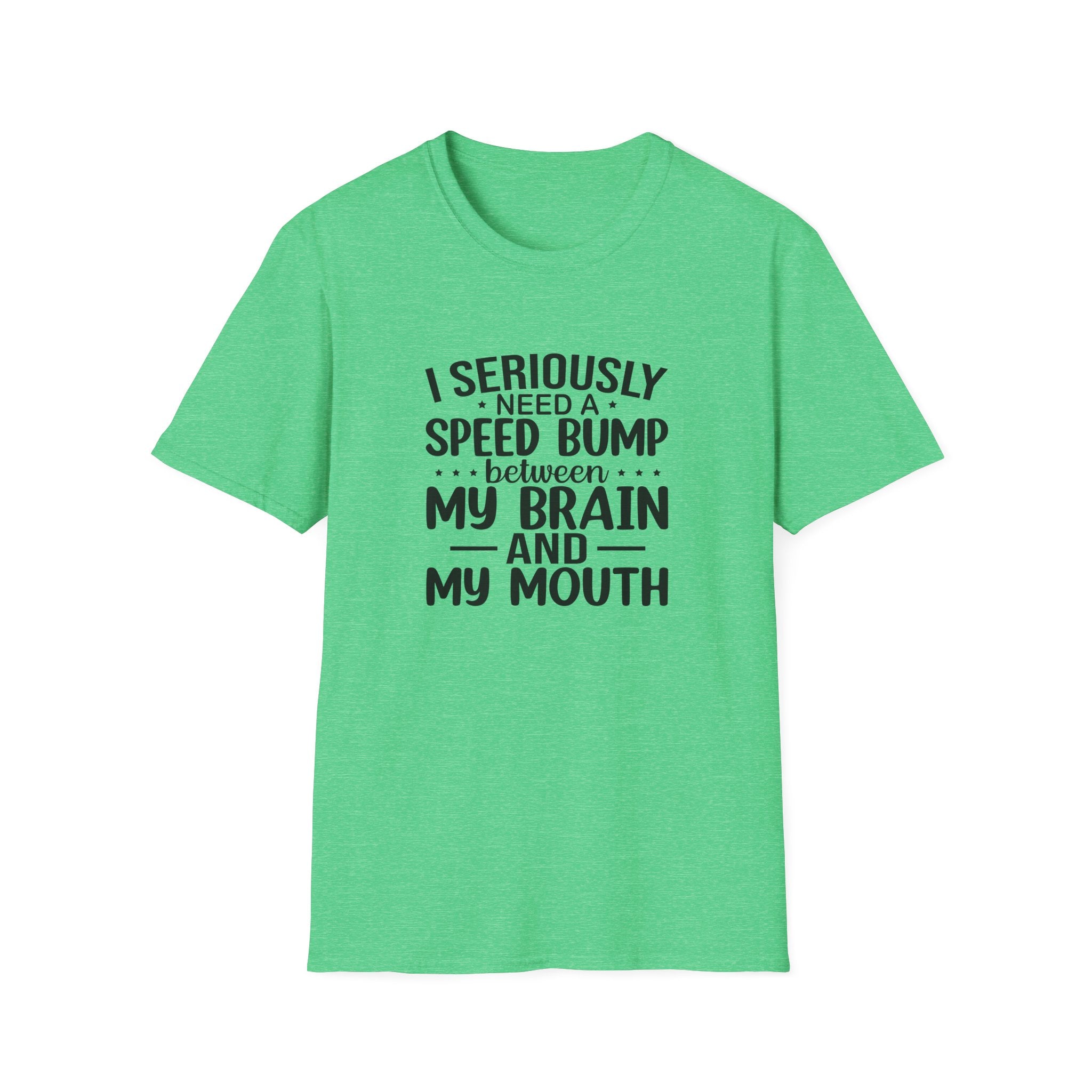 I Seriously Need a Speed Bump Between My Brain and My Mouth T-Shirt — Funny Sarcastic Gift for Her Graphic Tee