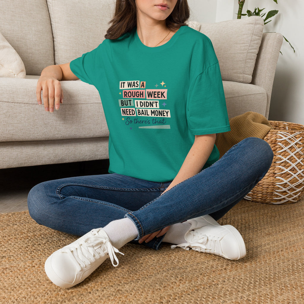 It Was a Rough Week But I Didn't Need Bail Money T-Shirt — Funny Sarcastic Gift for Her