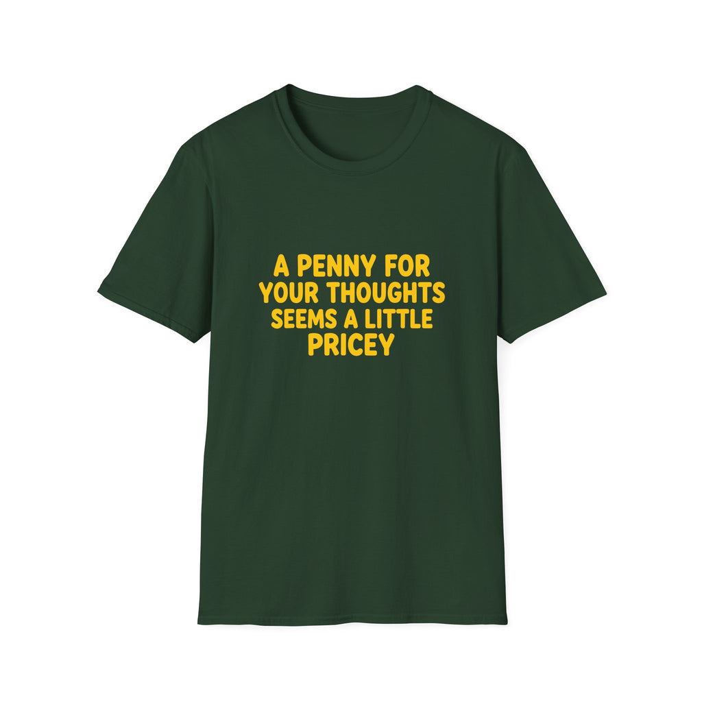A Penny For Your Thoughts Seems a Little Pricey T-Shirt — Funny Sarcastic Gift for Her
