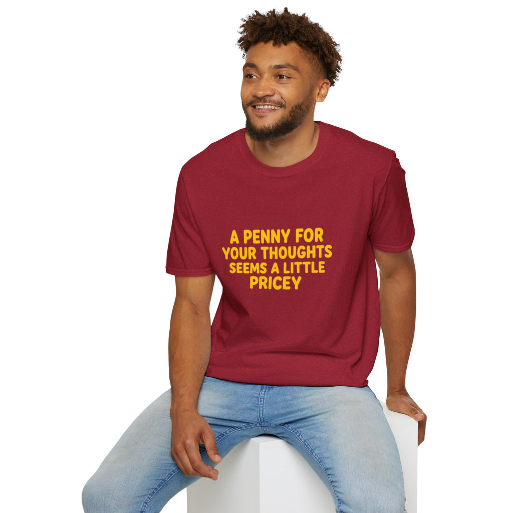 A Penny For Your Thoughts Seems a Little Pricey T-Shirt — Funny Sarcastic Gift for Her