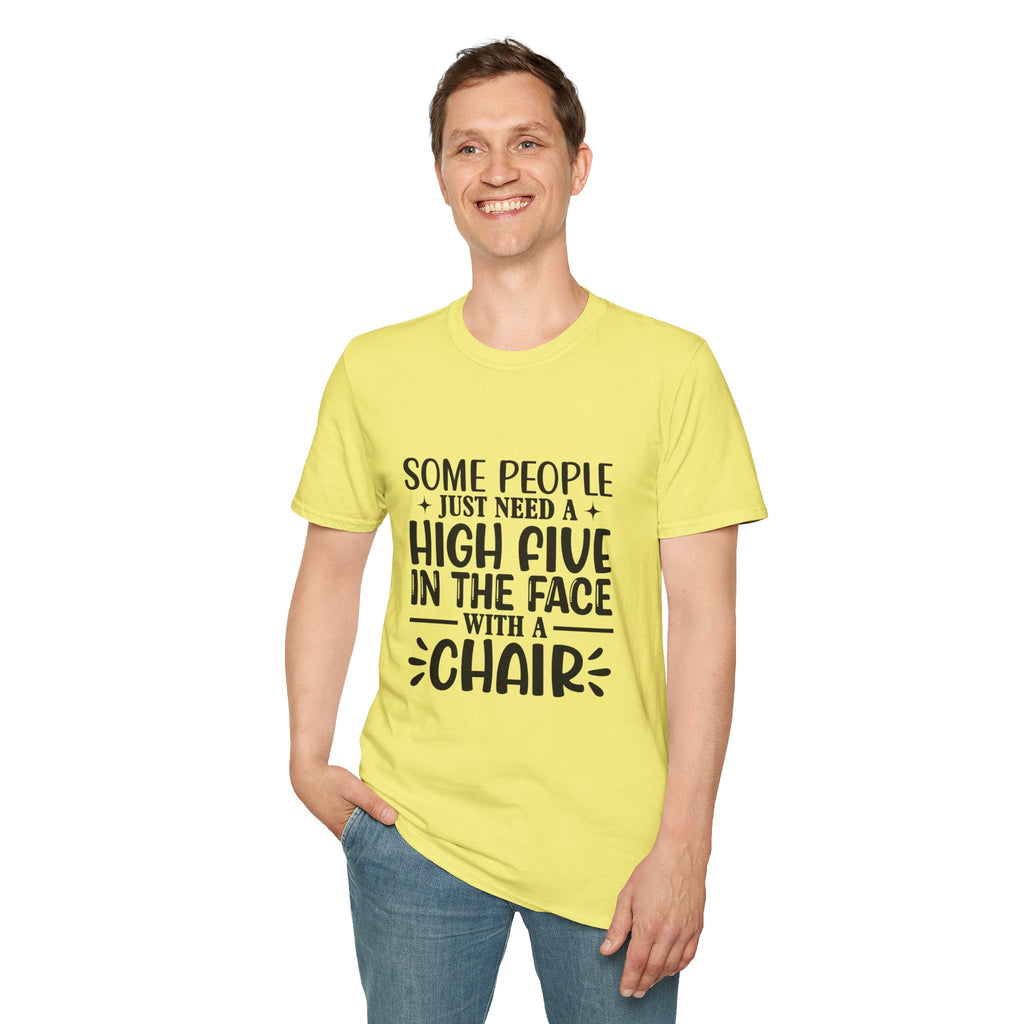 Some People Just Need a High Five in the Face with a Chair T-Shirt — Funny Sarcastic Graphic Tee