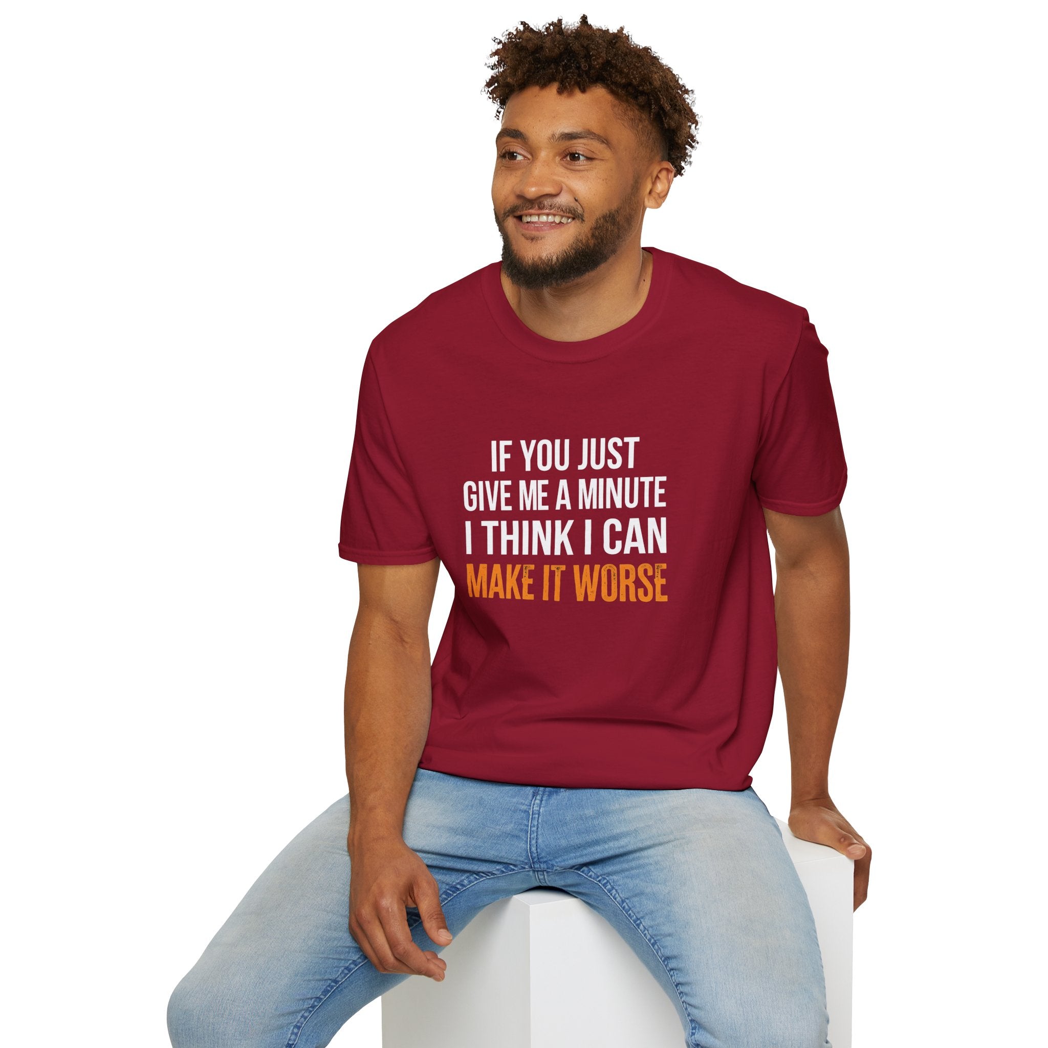 If You Give Me A Minute I Can Make It Worse T-Shirt — Funny Sarcastic Gift for Her