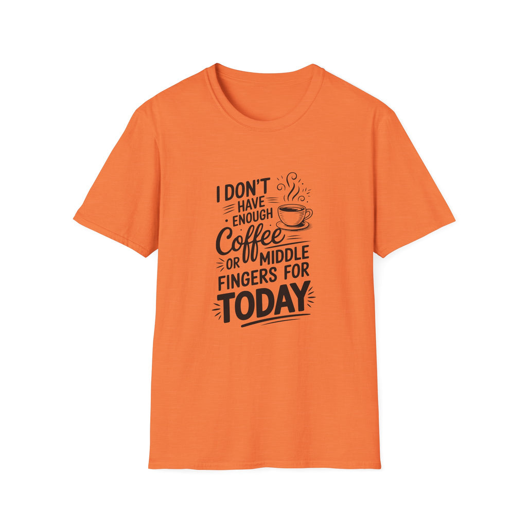 I Don't Have Enough Coffee or Middle Fingers for Today T-Shirt — Funny Sarcastic Gift