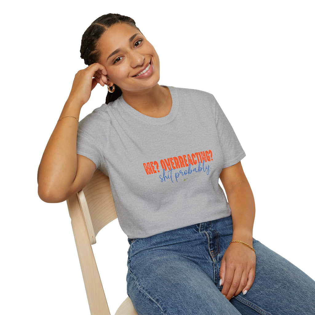 Me Overreacting Shit Probably T-Shirt — Funny Sarcastic Gift for Her Humor Graphic Tee