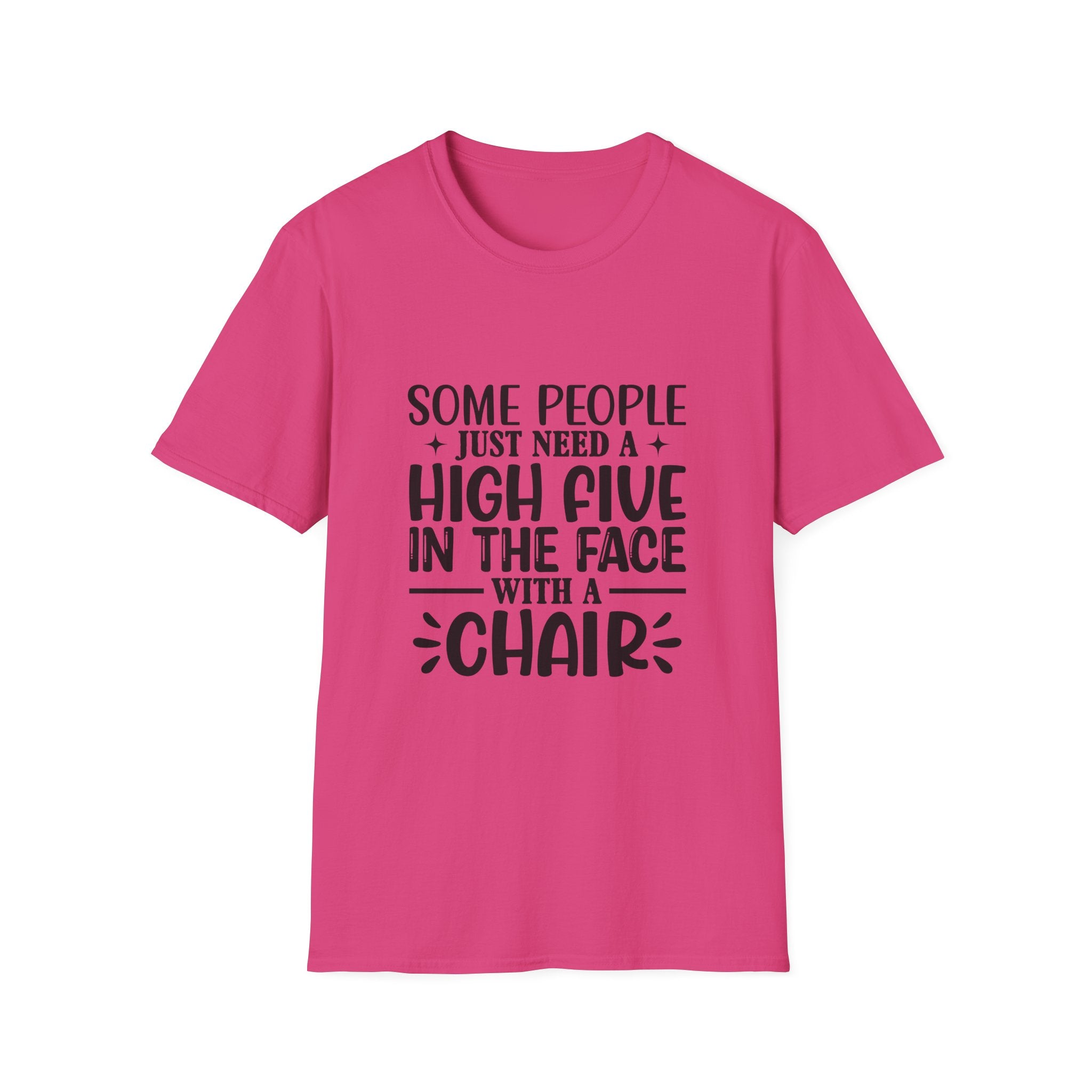 Some People Just Need a High Five in the Face with a Chair T-Shirt — Funny Sarcastic Graphic Tee