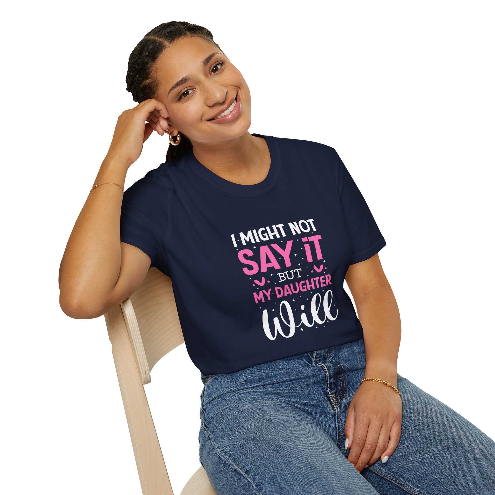 I Might Not Say It But My Daughter Will T-Shirt — Funny Mom Gift Sarcastic Graphic Tee