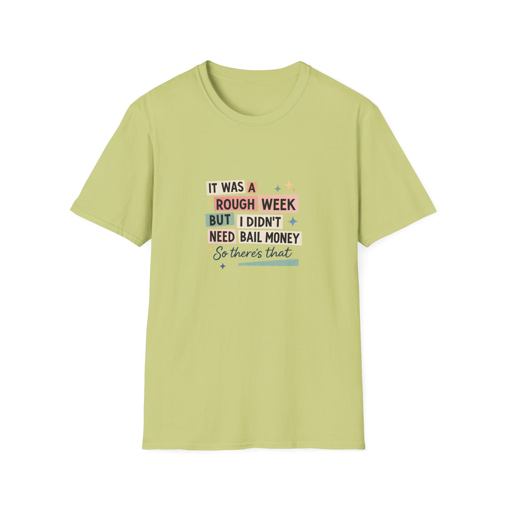 It Was a Rough Week But I Didn't Need Bail Money T-Shirt — Funny Sarcastic Gift for Her