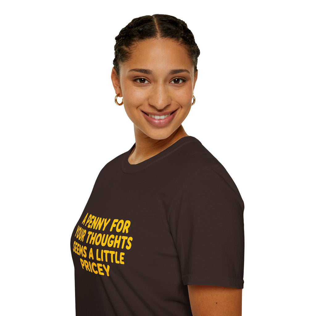 A Penny For Your Thoughts Seems a Little Pricey T-Shirt — Funny Sarcastic Gift for Her