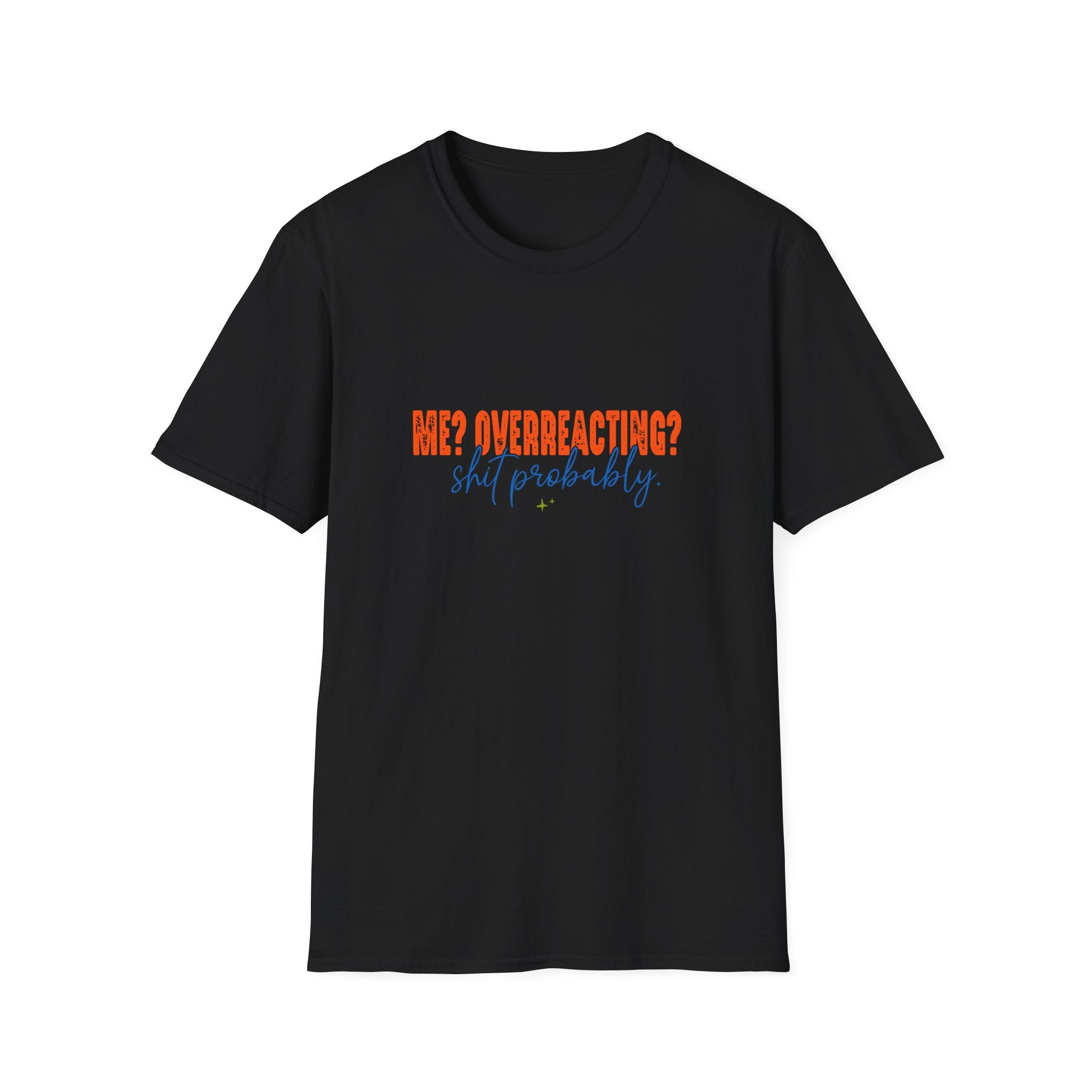 Me Overreacting Shit Probably T-Shirt — Funny Sarcastic Gift for Her Humor Graphic Tee