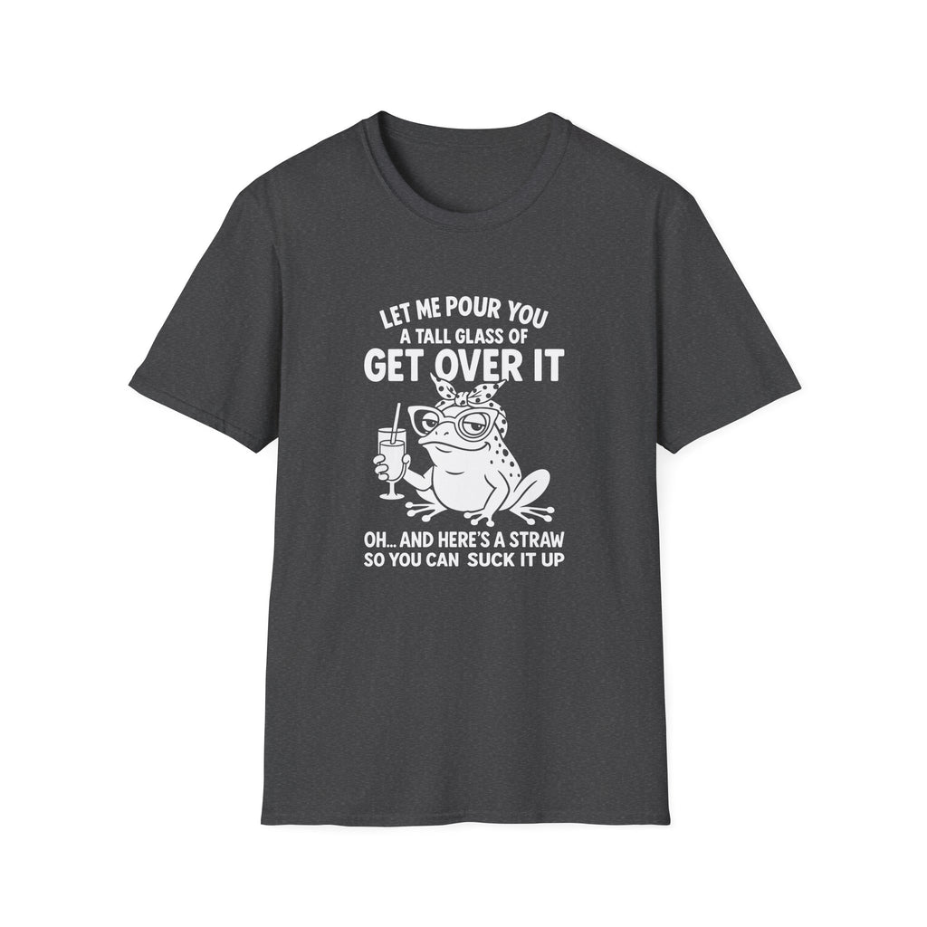 Let Me Pour You a Tall Glass of Get Over It Frog T-Shirt — Funny Sarcastic Gift for Her