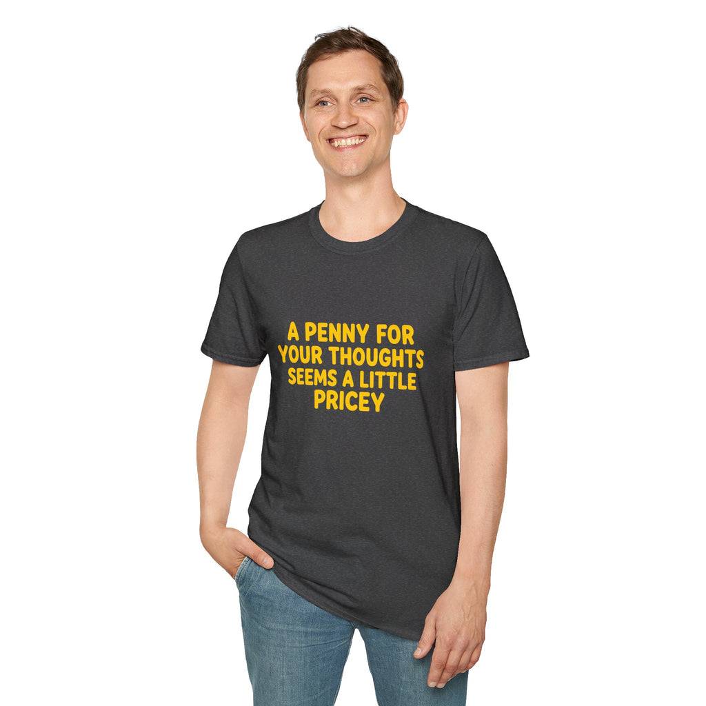 A Penny For Your Thoughts Seems a Little Pricey T-Shirt — Funny Sarcastic Gift for Her