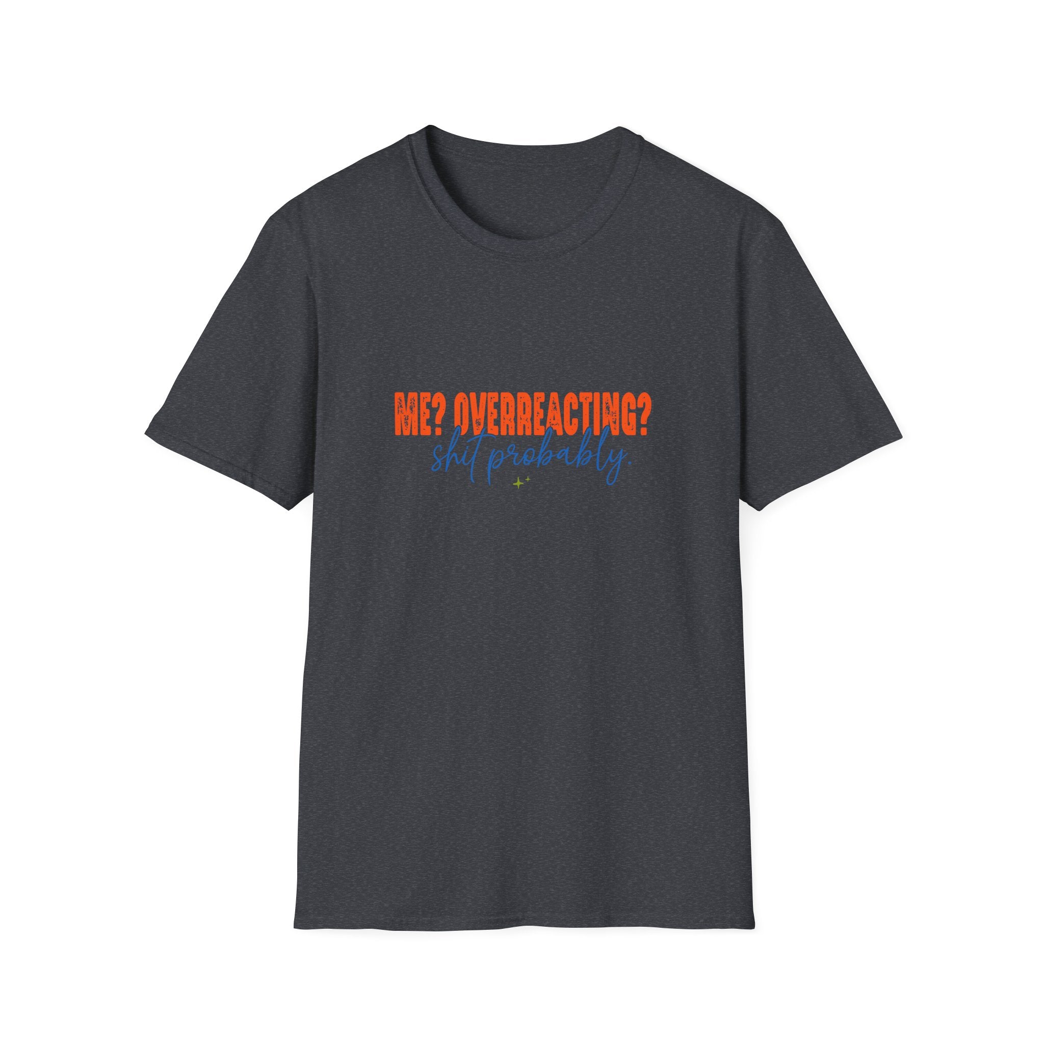 Me Overreacting Shit Probably T-Shirt — Funny Sarcastic Gift for Her Humor Graphic Tee